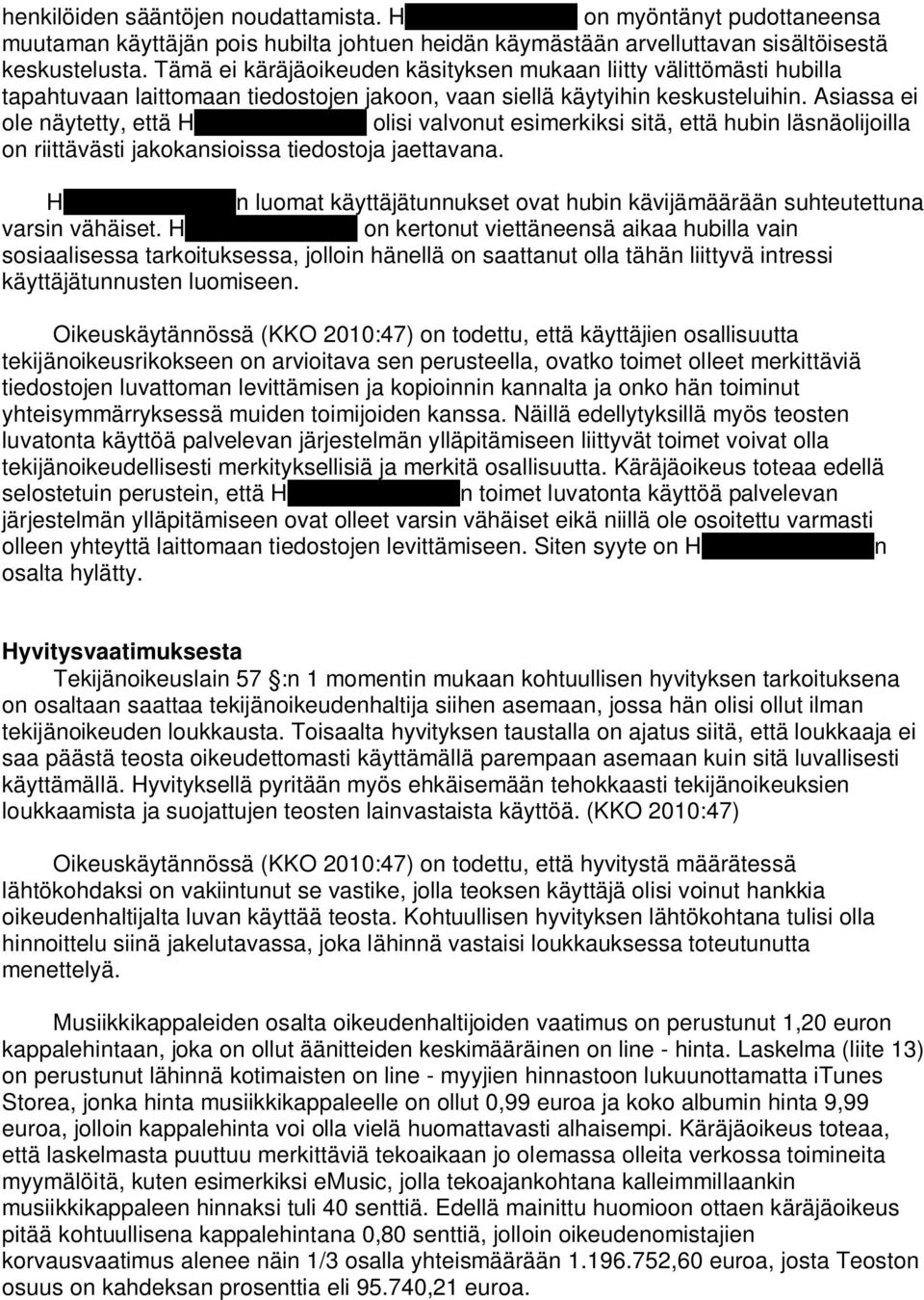 Asiassa ei ole näytetty, että H olisi valvonut esimerkiksi sitä, että hubin läsnäolijoilla on riittävästi jakokansioissa tiedostoja jaettavana.