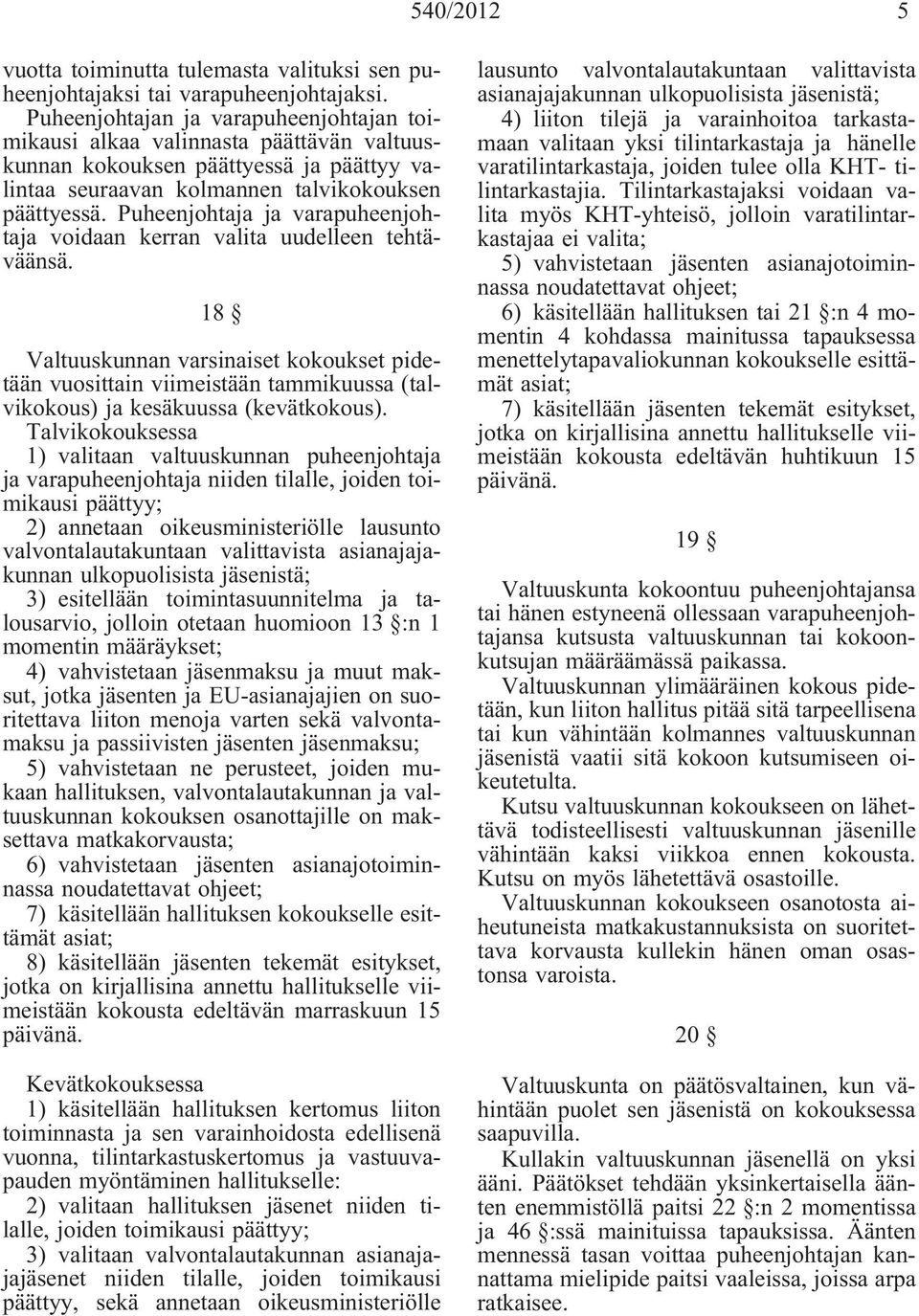 Puheenjohtaja ja varapuheenjohtaja voidaan kerran valita uudelleen tehtäväänsä.