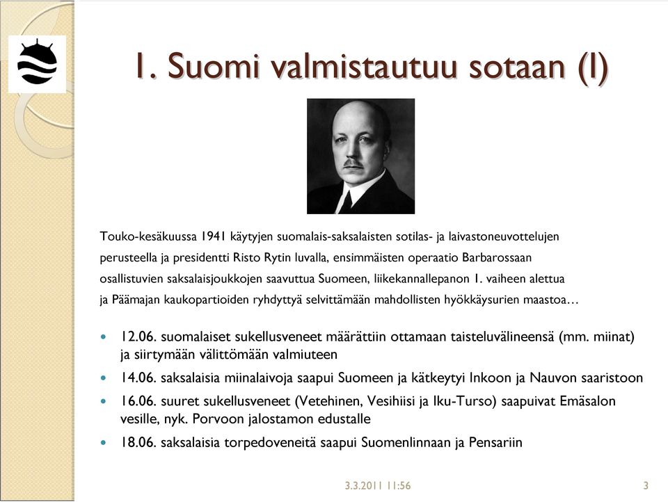 suomalaiset sukellusveneet määrättiin ottamaan taisteluvälineensä (mm. miinat) ja siirtymään välittömään valmiuteen 14.06.