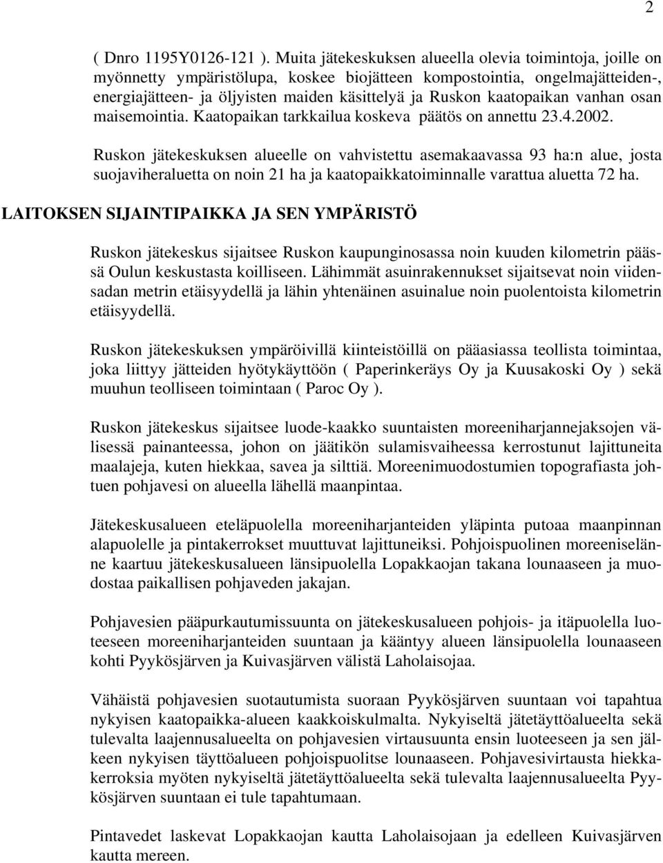 kaatopaikan vanhan osan maisemointia. Kaatopaikan tarkkailua koskeva päätös on annettu 23.4.2002.