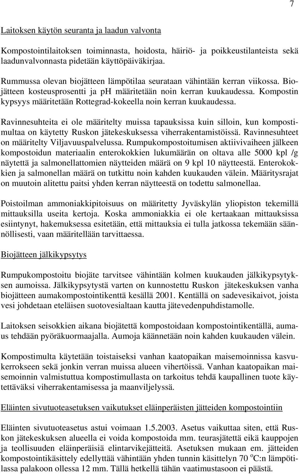 Kompostin kypsyys määritetään Rottegrad-kokeella noin kerran kuukaudessa.