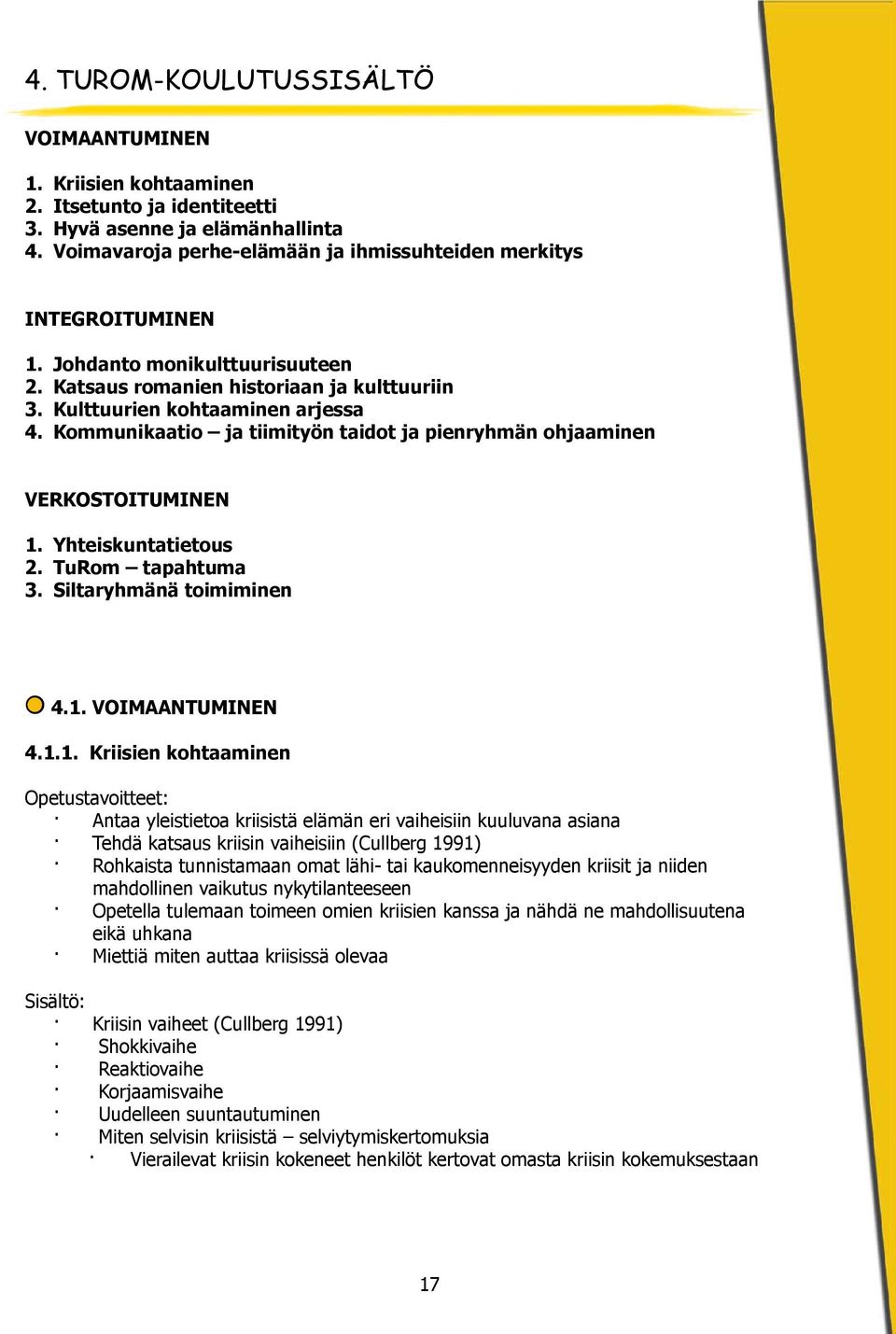 Yhteiskuntatietous 2. TuRom tapahtuma 3. Siltaryhmänä toimiminen 4.1.