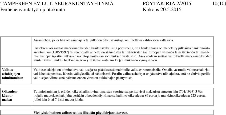 määräysten tai Euroopan yhteisön lainsäädännön tai maailman kauppajärjestön julkisia hankintoja koskevan sopimuksen vastaisesti.