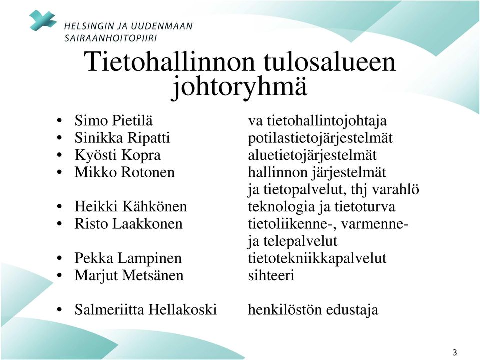 tietopalvelut, thj varahlö Heikki Kähkönen teknologia ja tietoturva Risto Laakkonen tietoliikenne-,