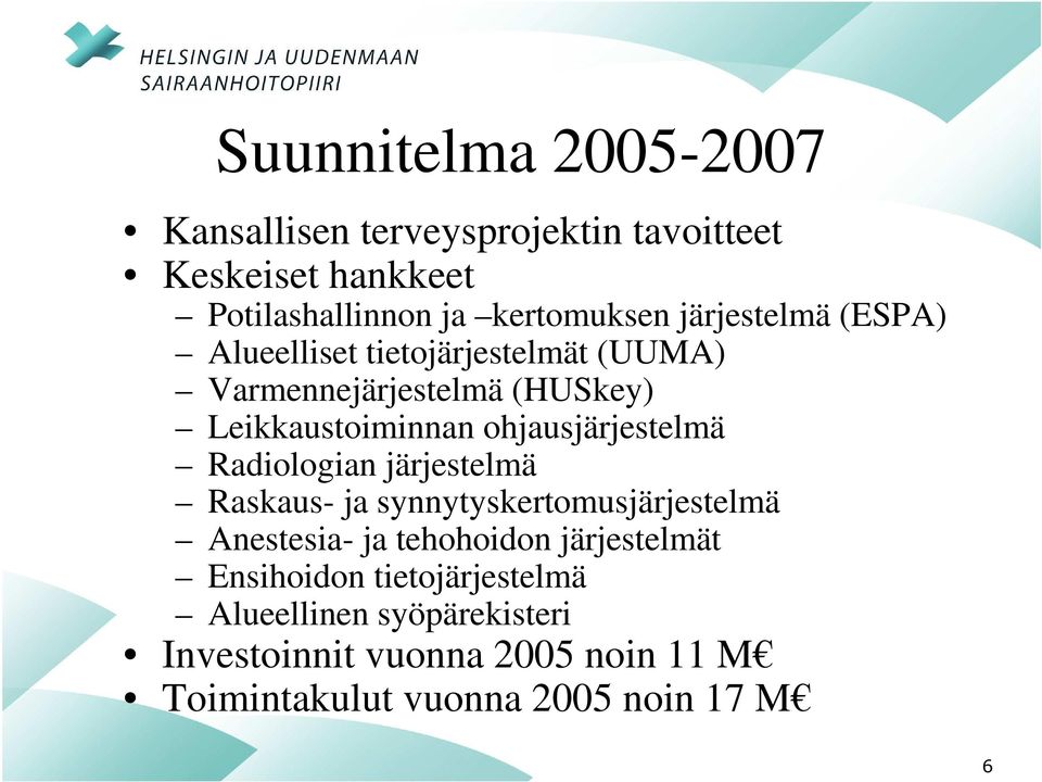 ohjausjärjestelmä Radiologian järjestelmä Raskaus- ja synnytyskertomusjärjestelmä Anestesia- ja tehohoidon