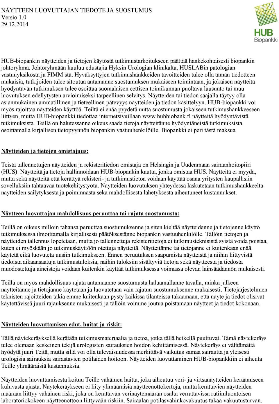 Hyväksyttyjen tutkimushankkeiden tavoitteiden tulee olla tämän tiedotteen mukaisia, tutkijoiden tulee sitoutua antamanne suostumuksen mukaiseen toimintaan, ja jokaisen näytteitä hyödyntävän