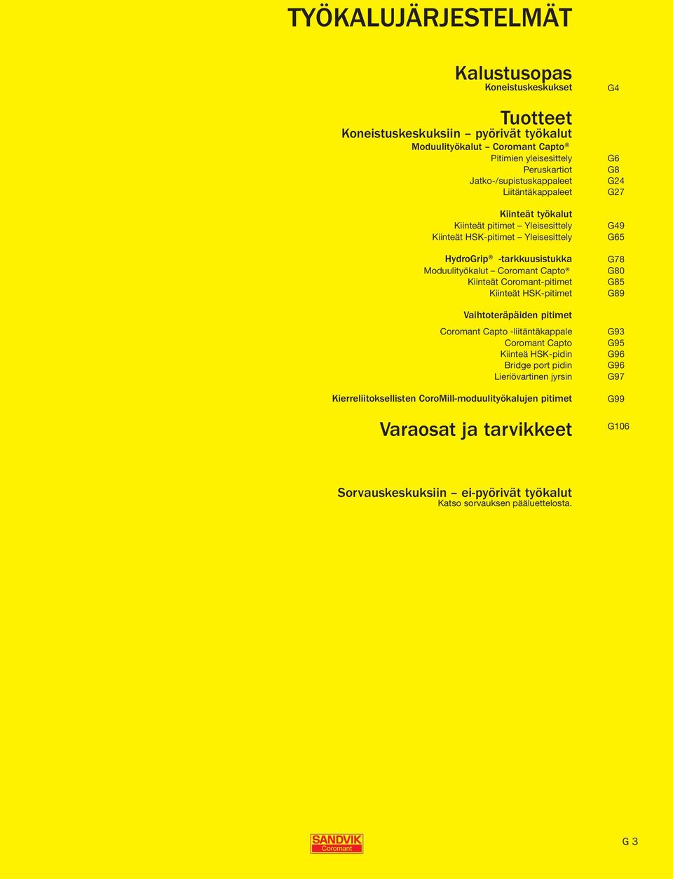 Kiinteät Coromant-pitimet Kiinteät HSK-pitimet Vaihtoteräpäiden pitimet Coromant Capto -liitäntäkappale Coromant Capto Kiinteä HSK-pidin Bridge port pidin Lieriövartinen jyrsin