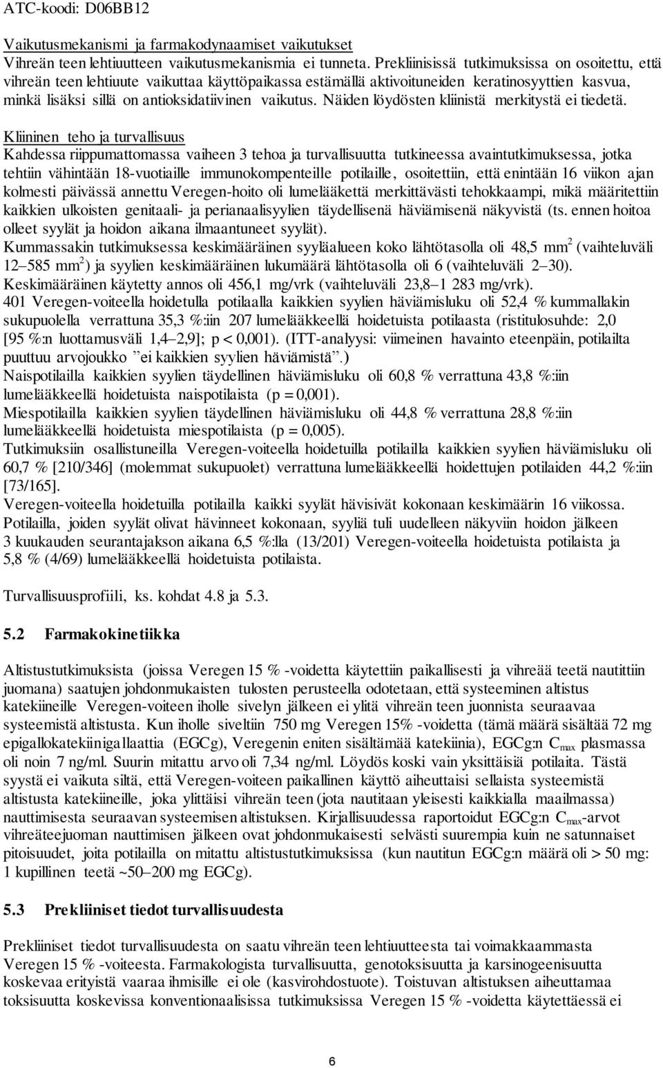 Näiden löydösten kliinistä merkitystä ei tiedetä.