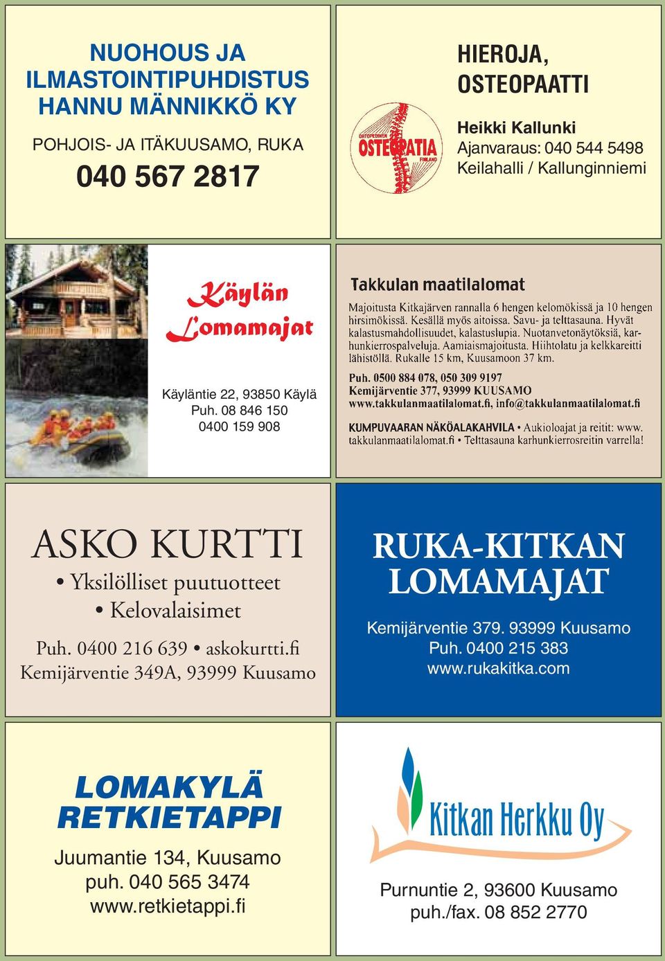 08 846 150 0400 159 908 ASKO KURTTI Yksilölliset puutuotteet Kelovalaisimet Puh. 0400 216 639 askokurtti.