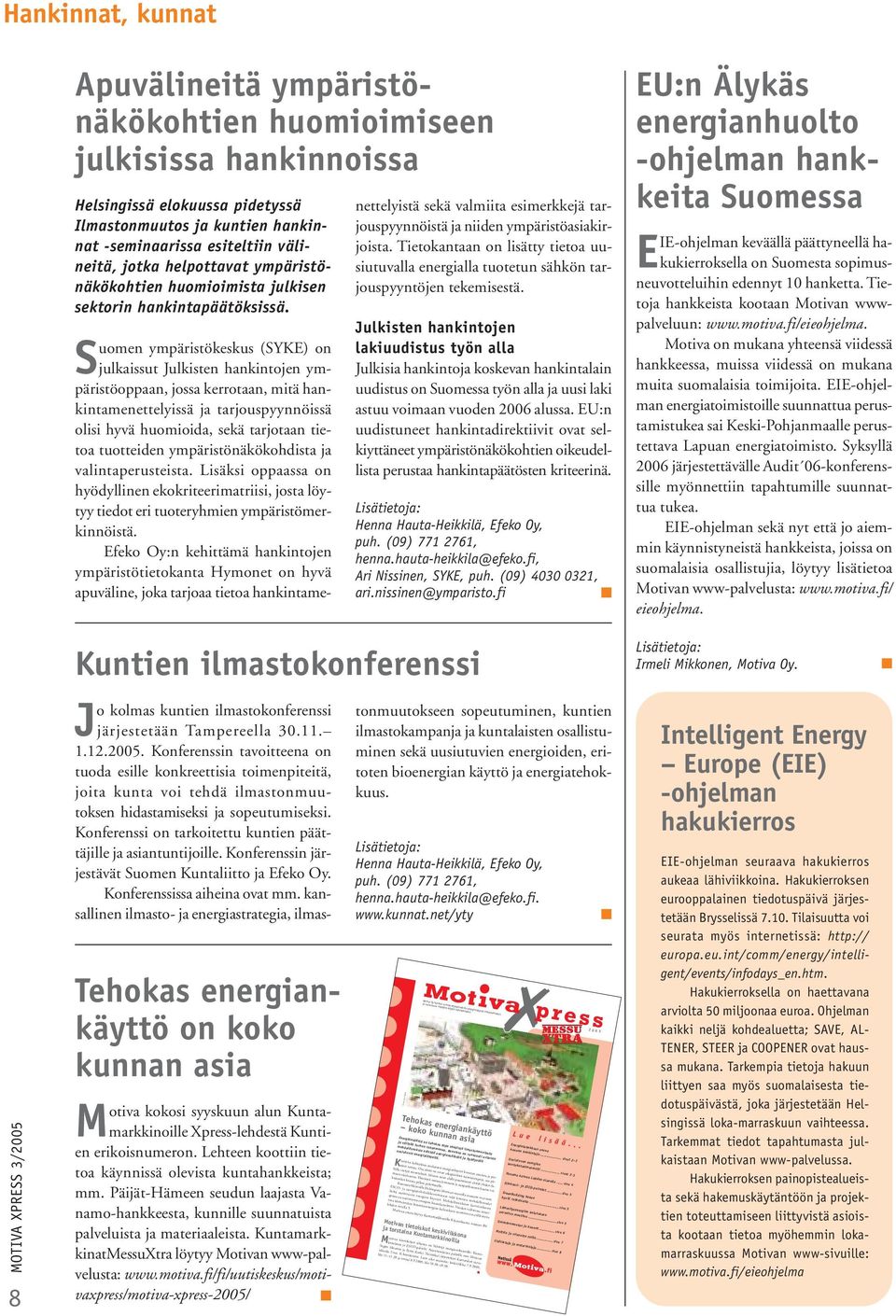 Suomen ympäristökeskus (SYKE) on julkaissut Julkisten hankintojen ympäristöoppaan, jossa kerrotaan, mitä hankintamenettelyissä ja tarjouspyynnöissä olisi hyvä huomioida, sekä tarjotaan tietoa