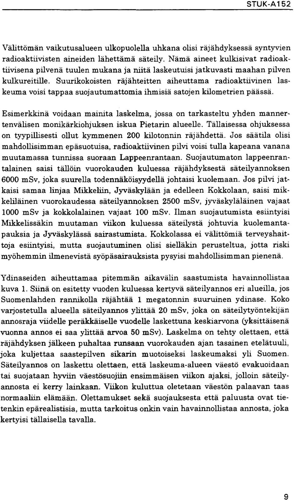 Suurikokoisten räjähteitten aiheuttama radioaktiivinen laskeuma voisi tappaa suojautumattomia ihmisiä satojen kilometrien päässä.