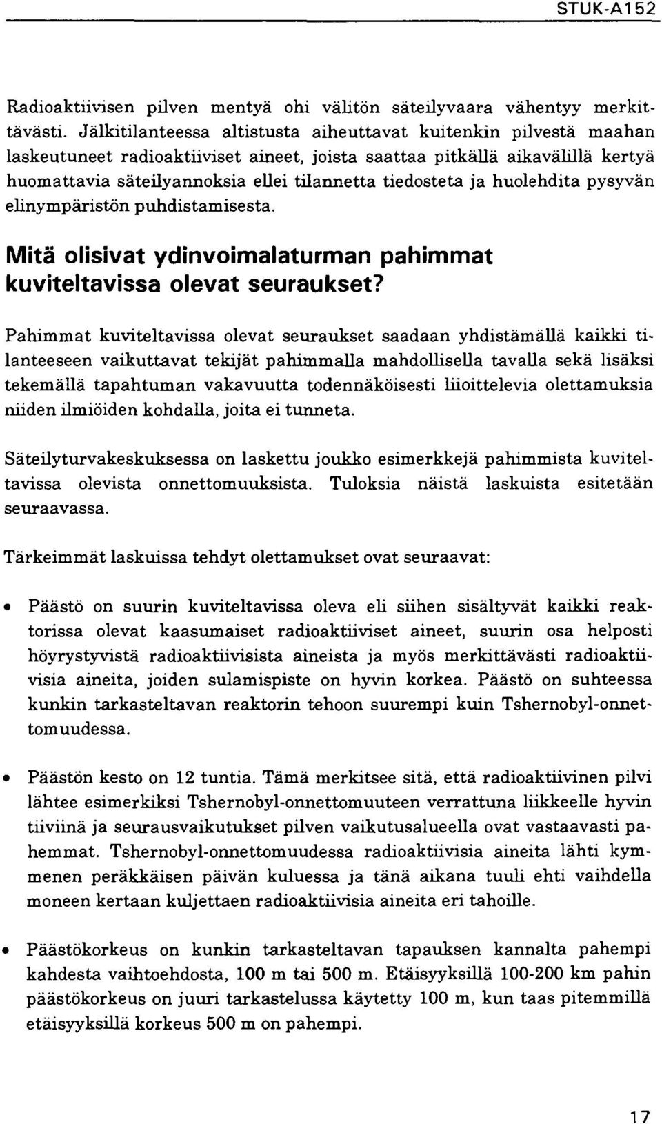 tiedosteta ja huolehdita pysyvän elinympäristön puhdistamisesta. Mitä olisivat ydinvoimaiaturman pahimmat kuviteltavissa olevat seuraukset?