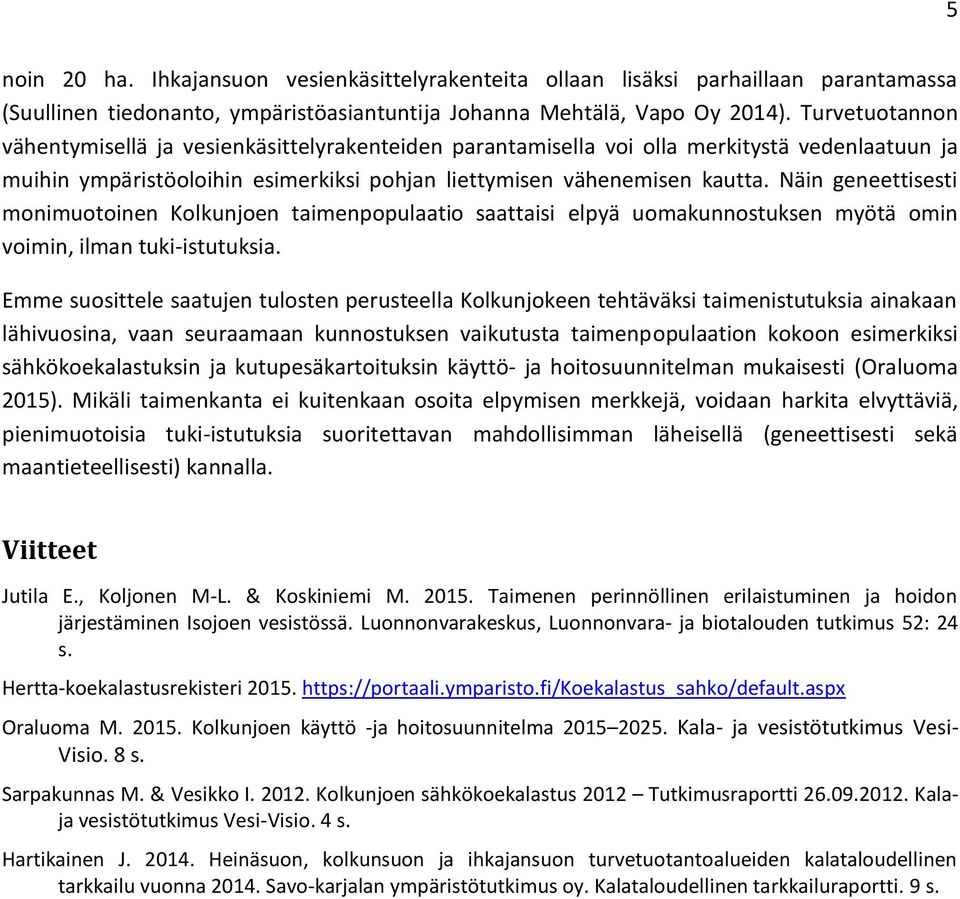 Näin geneettisesti monimuotoinen Kolkunjoen taimenpopulaatio saattaisi elpyä uomakunnostuksen myötä omin voimin, ilman tuki-istutuksia.