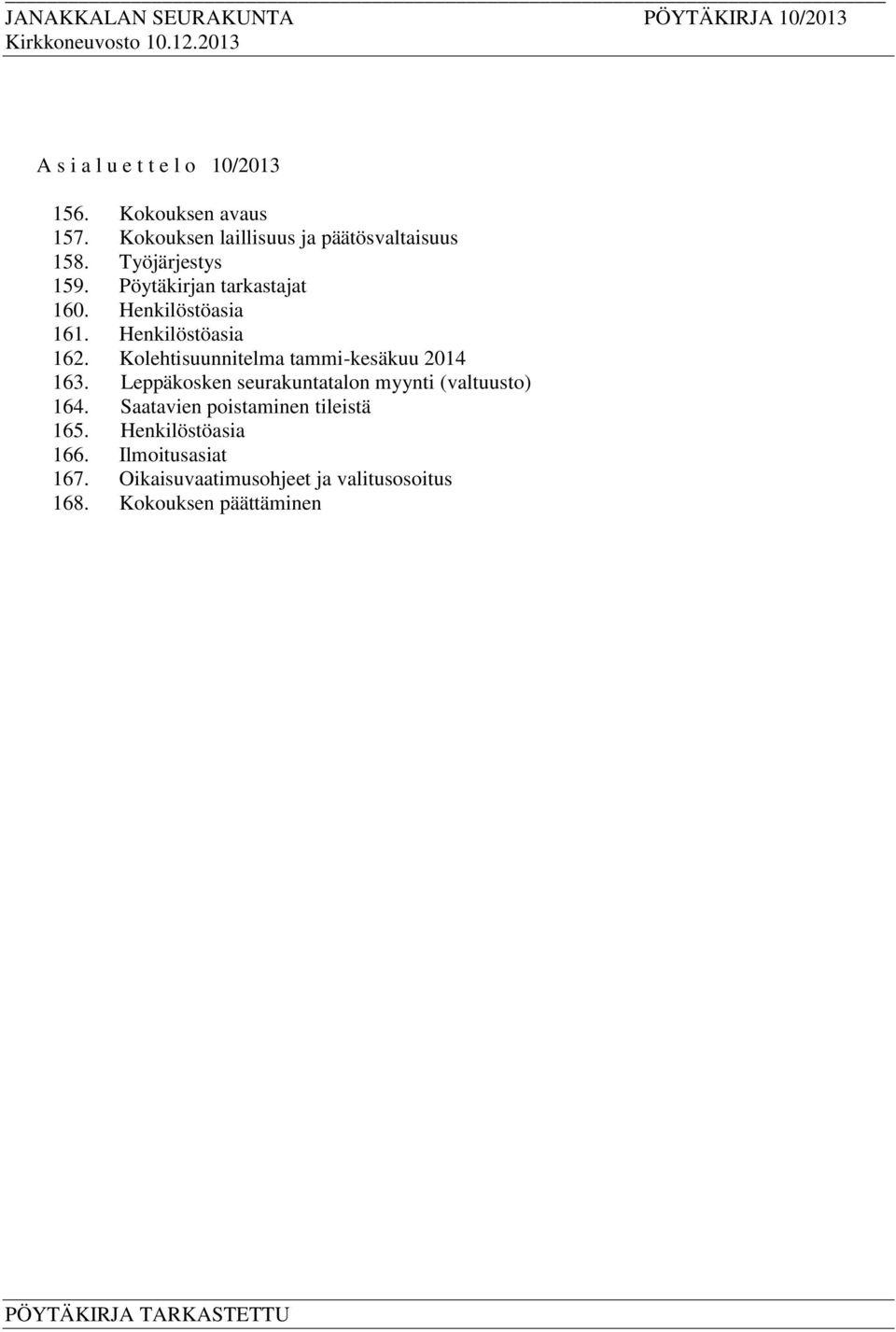 Kolehtisuunnitelma tammi-kesäkuu 2014 163. Leppäkosken seurakuntatalon myynti (valtuusto) 164.