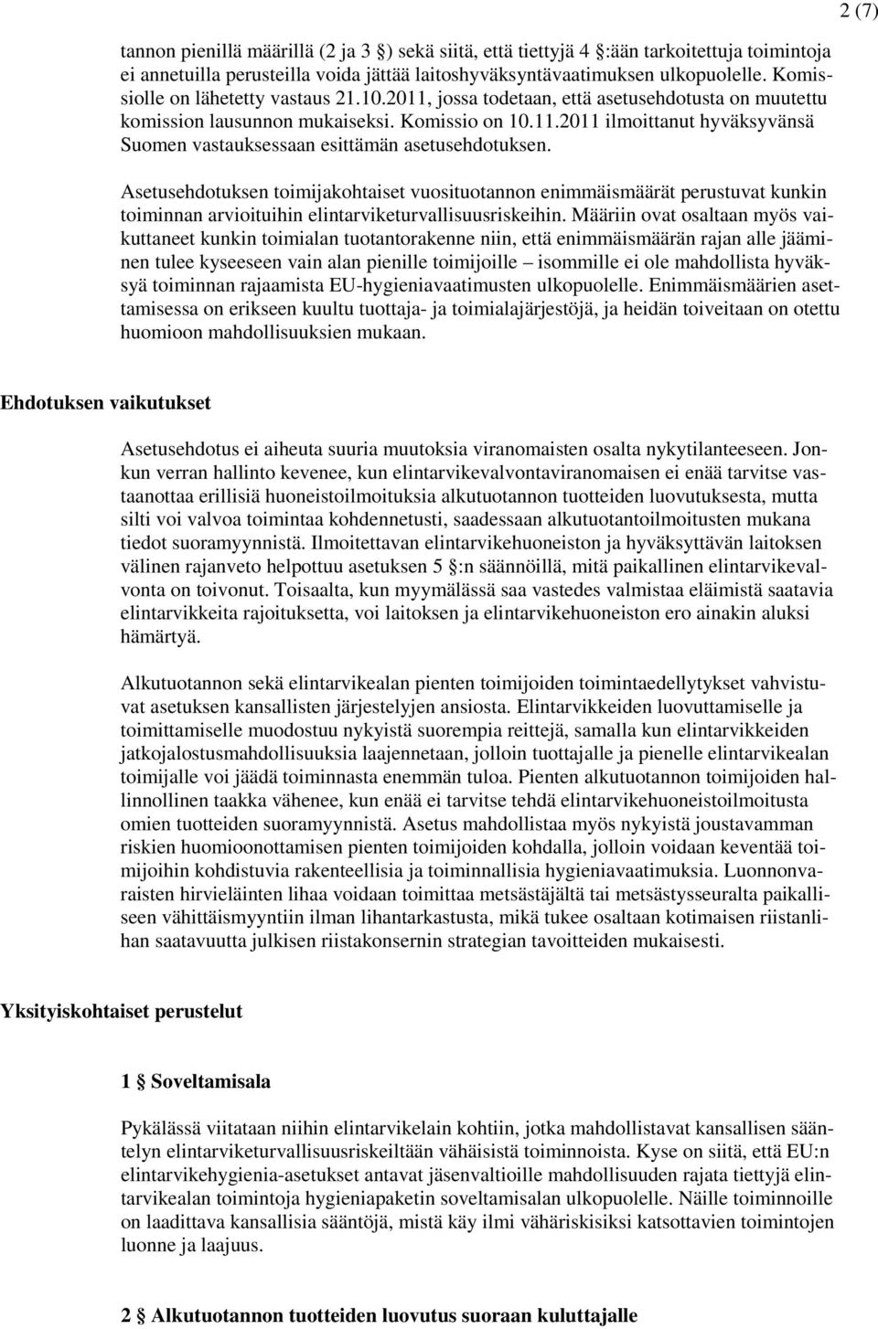 Asetusehdotuksen toimijakohtaiset vuosituotannon enimmäismäärät perustuvat kunkin toiminnan arvioituihin elintarviketurvallisuusriskeihin.