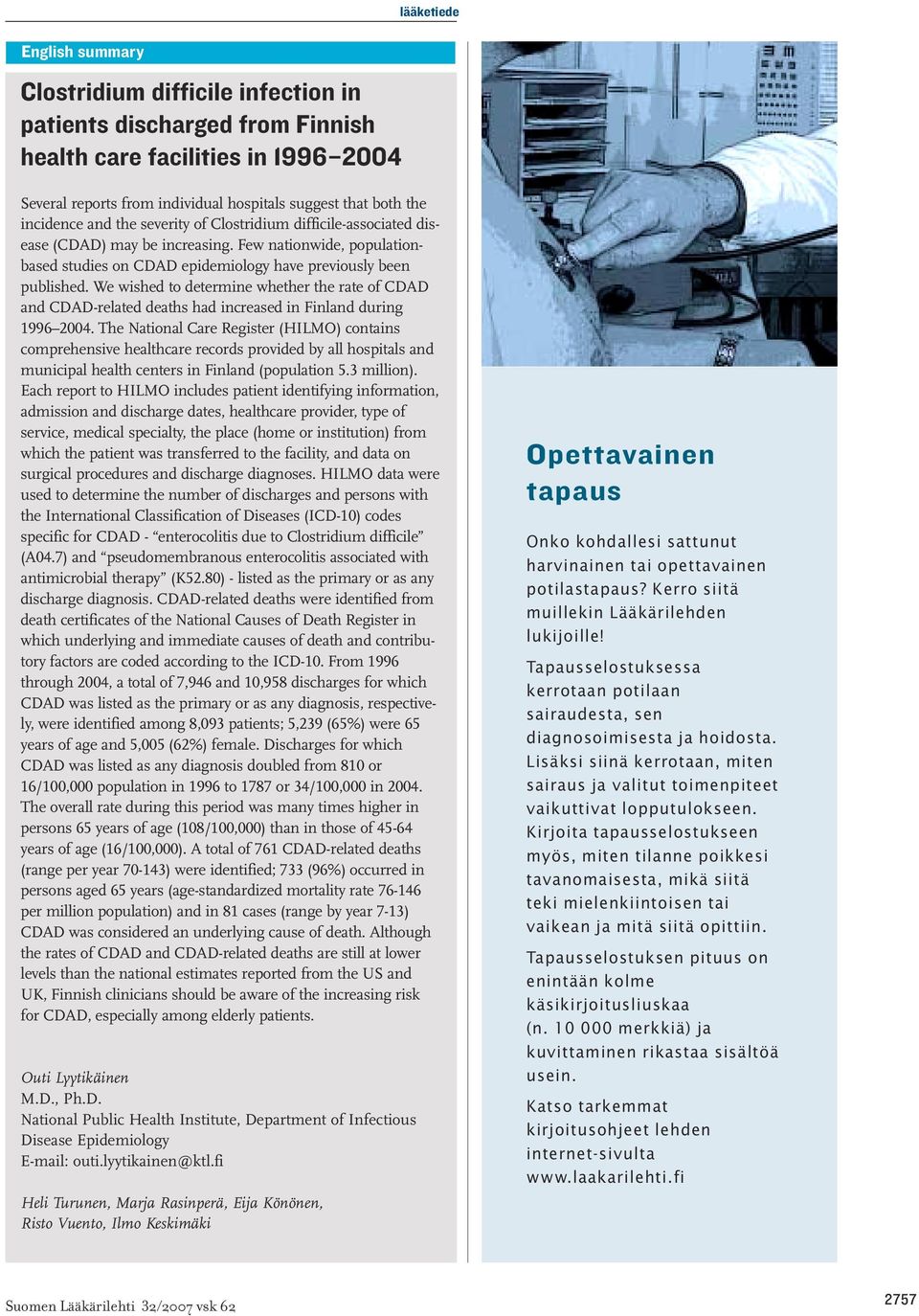 We wished to determine whether the rate of CDAD and CDAD-related deaths had increased in Finland during 1996 2004.