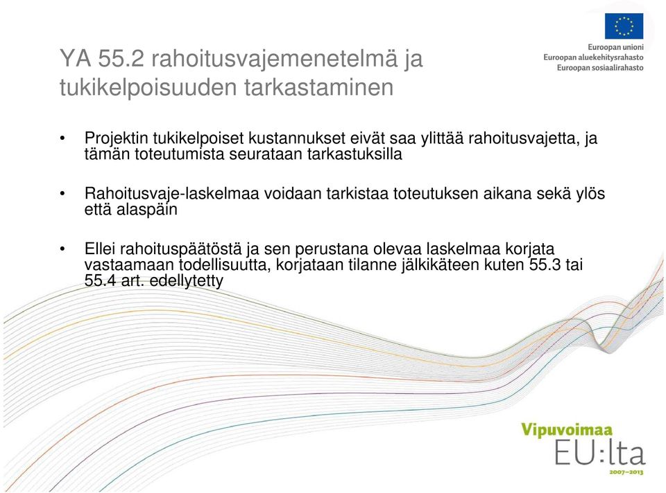 ylittää rahoitusvajetta, ja tämän toteutumista seurataan tarkastuksilla Rahoitusvaje-laskelmaa voidaan