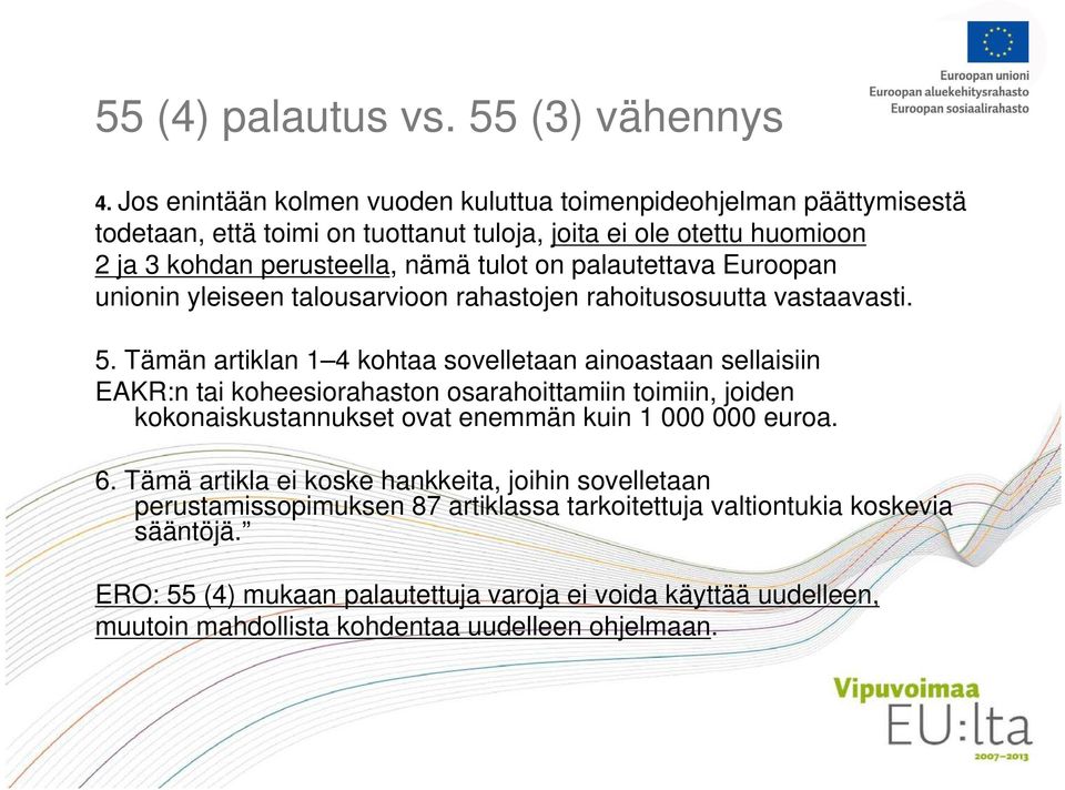 palautettava Euroopan unionin yleiseen talousarvioon rahastojen rahoitusosuutta vastaavasti. 5.