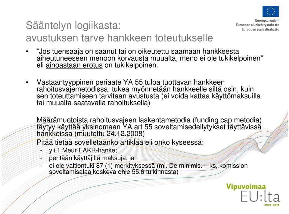 Vastaantyyppinen periaate YA 55 tuloa tuottavan hankkeen rahoitusvajemetodissa: tukea myönnetään hankkeelle siltä osin, kuin sen toteuttamiseen tarvitaan avustusta (ei voida kattaa käyttömaksuilla