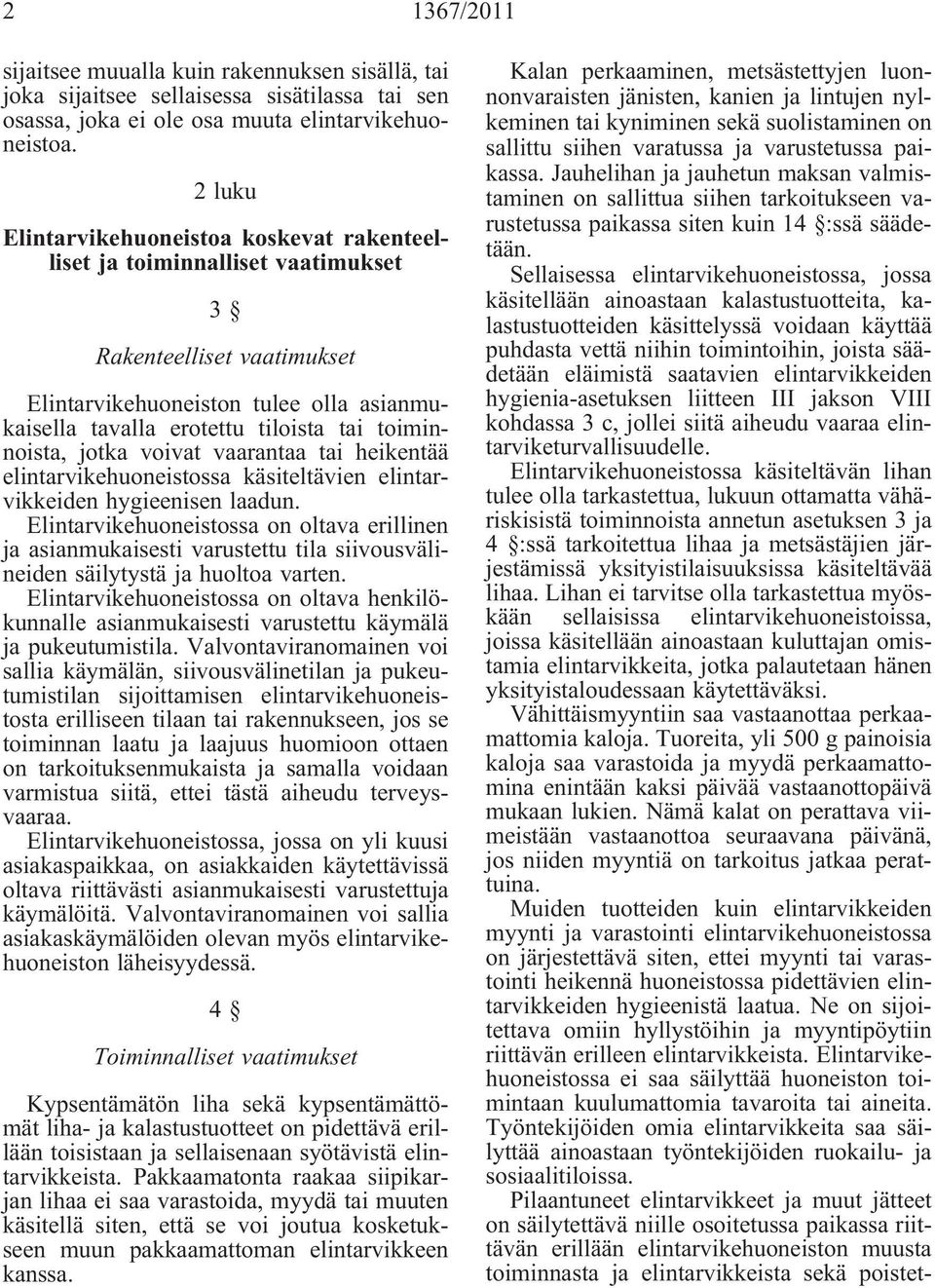 toiminnoista, jotka voivat vaarantaa tai heikentää elintarvikehuoneistossa käsiteltävien elintarvikkeiden hygieenisen laadun.