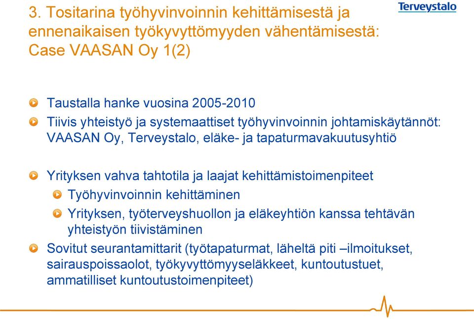 ja laajat kehittämistoimenpiteet Työhyvinvoinnin kehittäminen Yrityksen, työterveyshuollon ja eläkeyhtiön kanssa tehtävän yhteistyön tiivistäminen