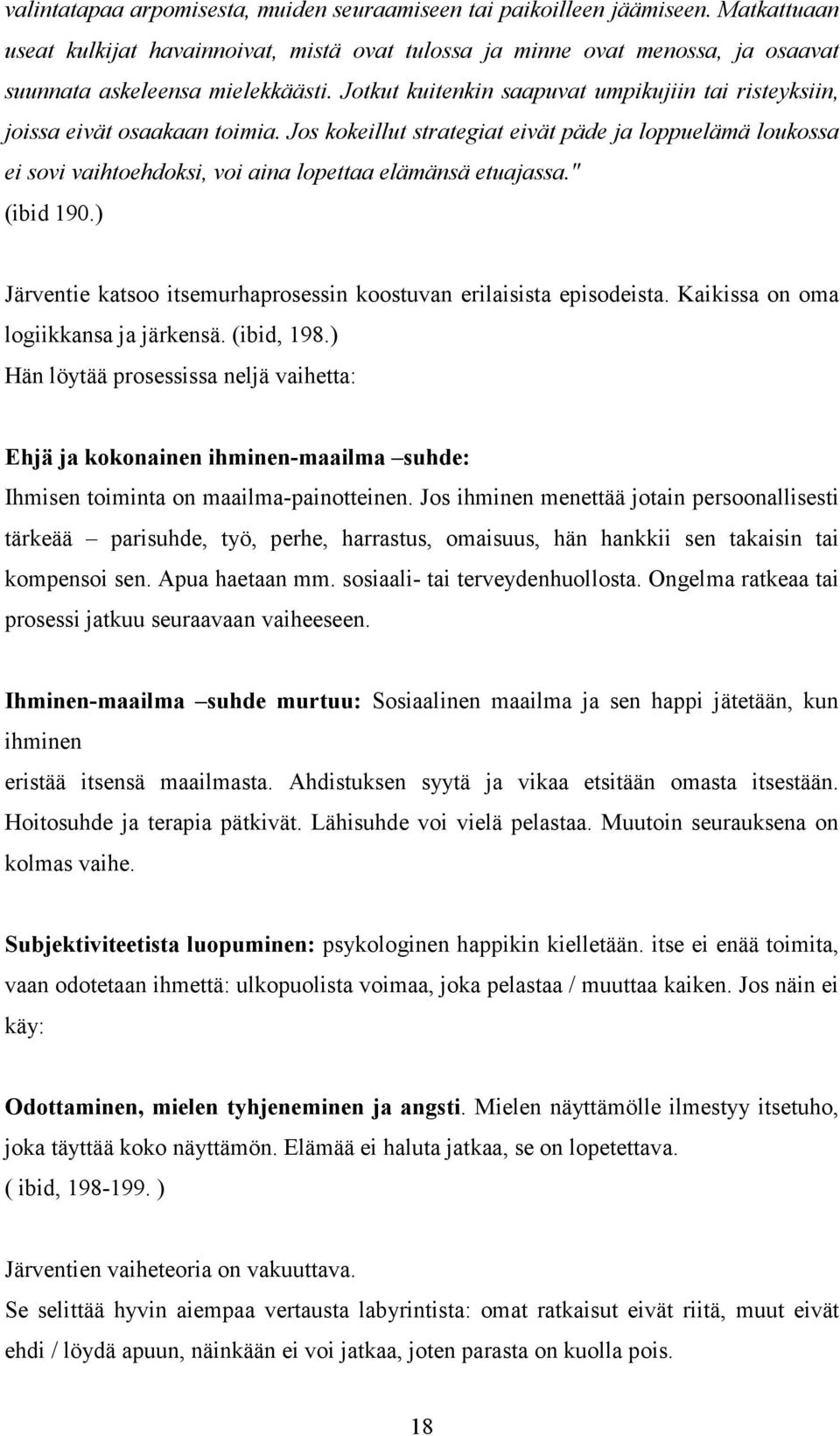 Jos kokeillut strategiat eivät päde ja loppuelämä loukossa ei sovi vaihtoehdoksi, voi aina lopettaa elämänsä etuajassa." (ibid 190.