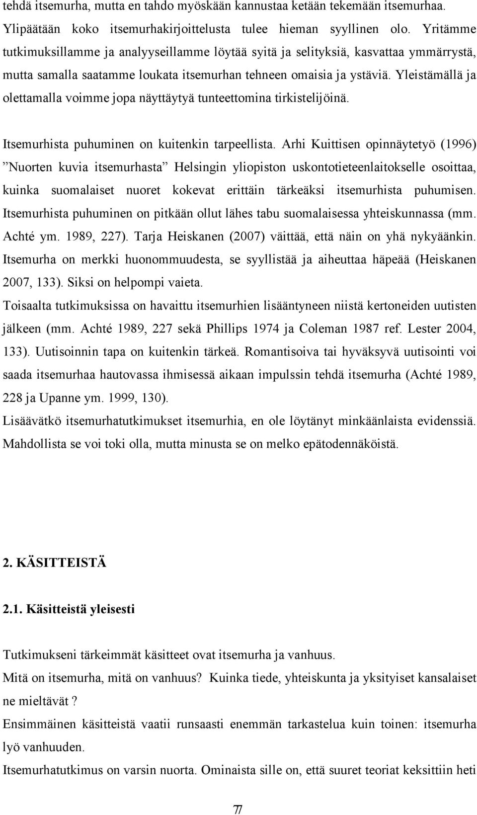 Yleistämällä ja olettamalla voimme jopa näyttäytyä tunteettomina tirkistelijöinä. Itsemurhista puhuminen on kuitenkin tarpeellista.