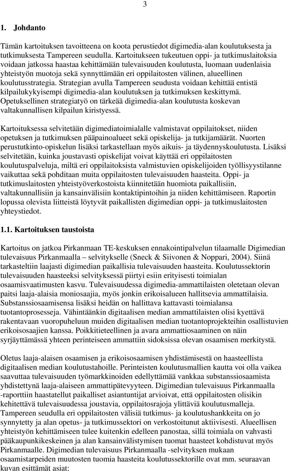 alueellinen koulutusstrategia. Strategian avulla Tampereen seudusta voidaan kehittää entistä kilpailukykyisempi digimedia-alan koulutuksen ja tutkimuksen keskittymä.