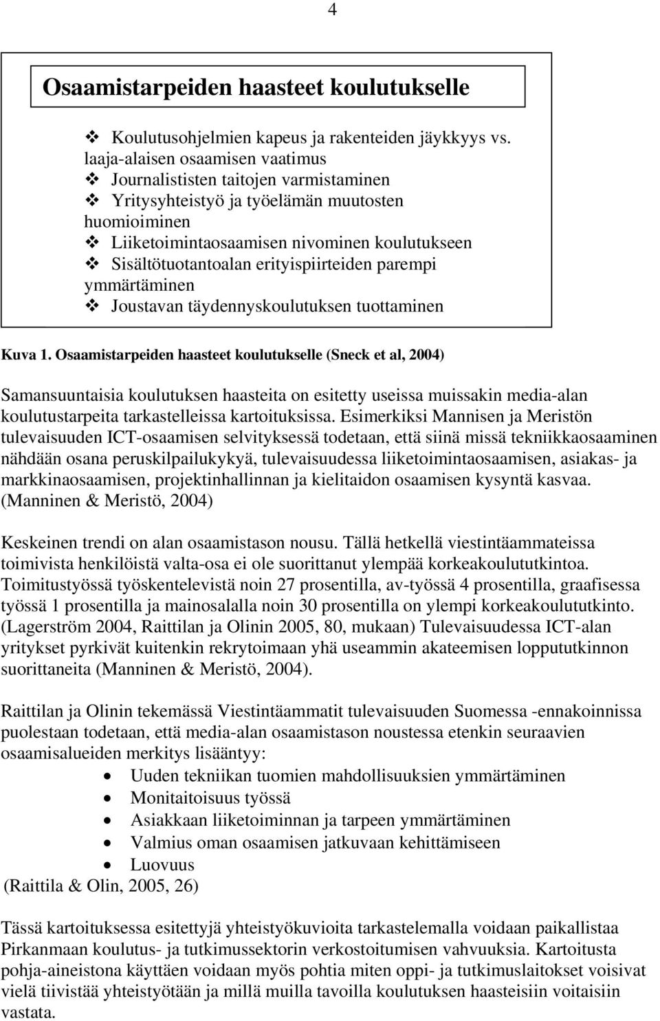 erityispiirteiden parempi ymmärtäminen Joustavan täydennyskoulutuksen tuottaminen Kuva 1.