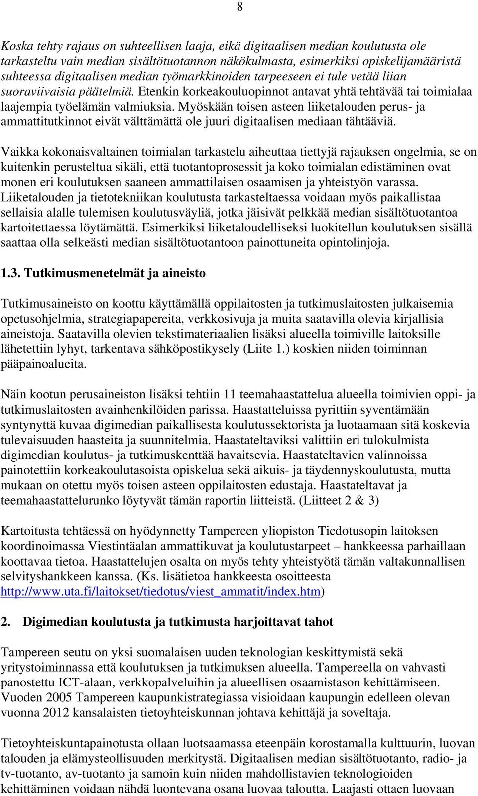 Myöskään toisen asteen liiketalouden perus- ja ammattitutkinnot eivät välttämättä ole juuri digitaalisen mediaan tähtääviä.