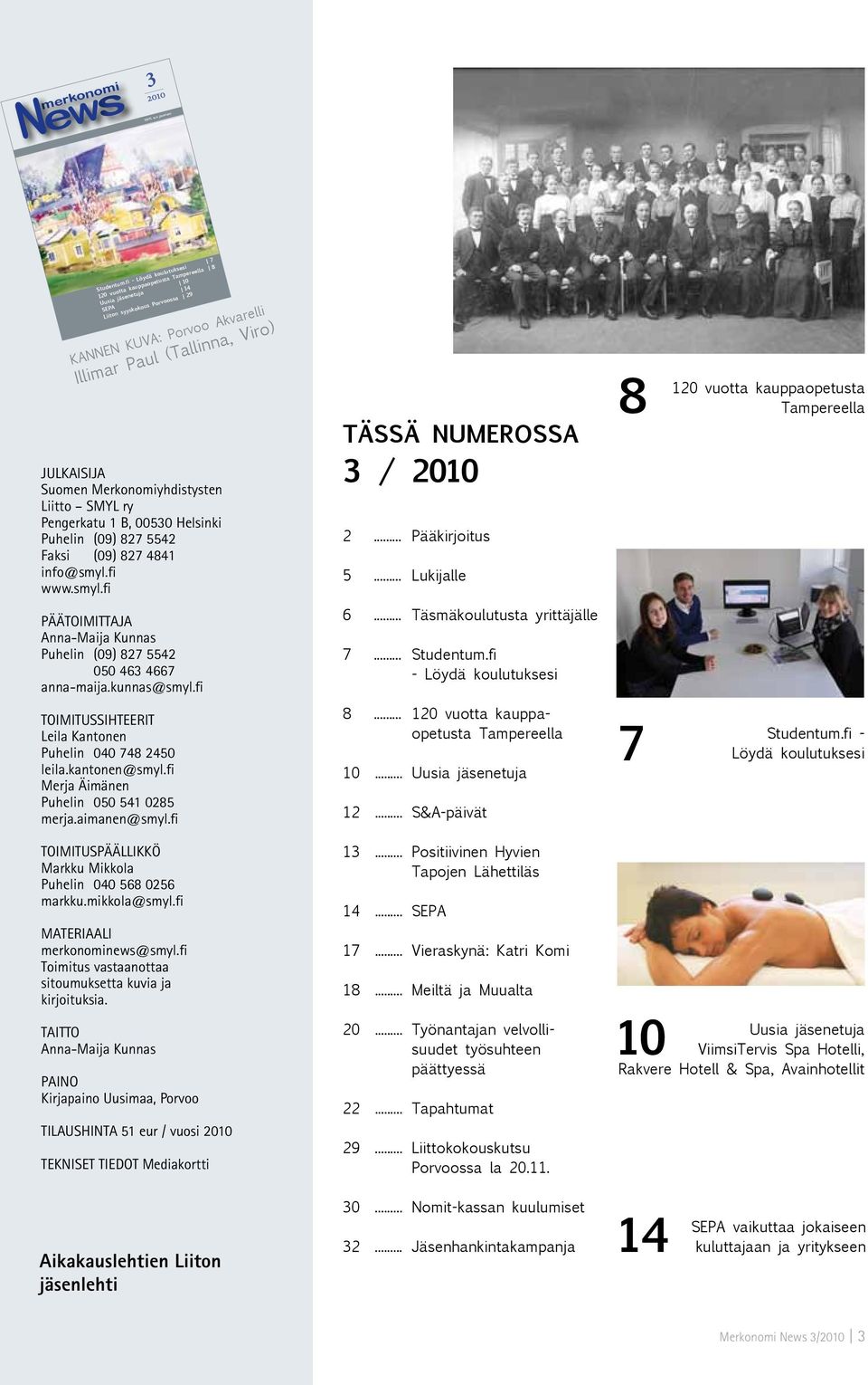 Suomen Merkonomiyhdistysten Liitto SMYL ry Pengerkatu 1 B, 00530 Helsinki Puhelin (09) 827 5542 Faksi (09) 827 4841 info@smyl.fi www.smyl.fi TÄSSÄ NUMEROSSA 3 / 2010 2... Pääkirjoitus 5.