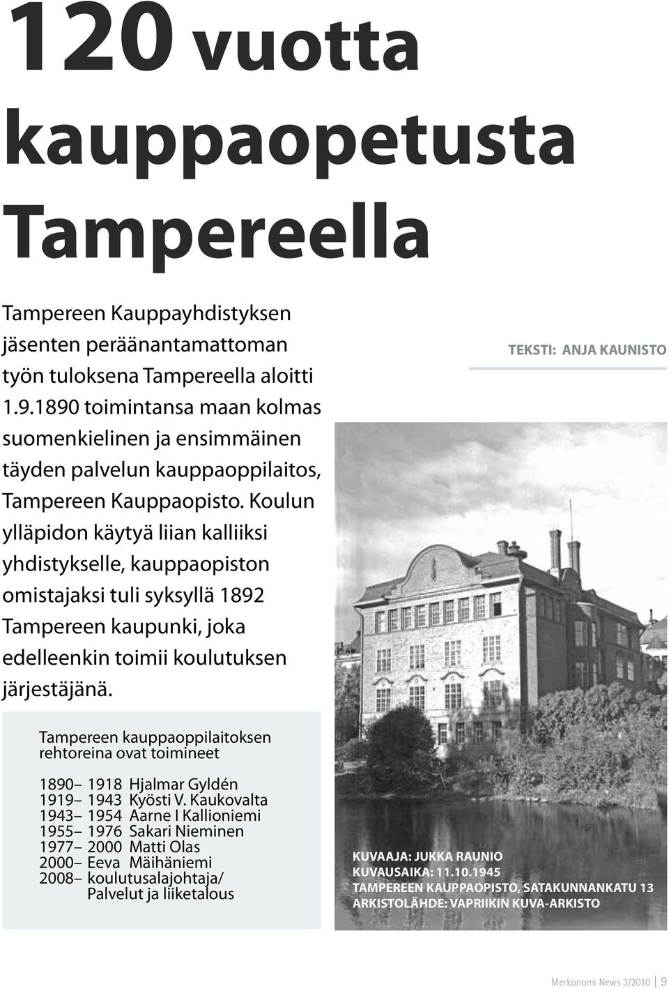 Koulun ylläpidon käytyä liian kalliiksi yhdistykselle, kauppaopiston omistajaksi tuli syksyllä 1892 Tampereen kaupunki, joka edelleenkin toimii koulutuksen järjestäjänä.