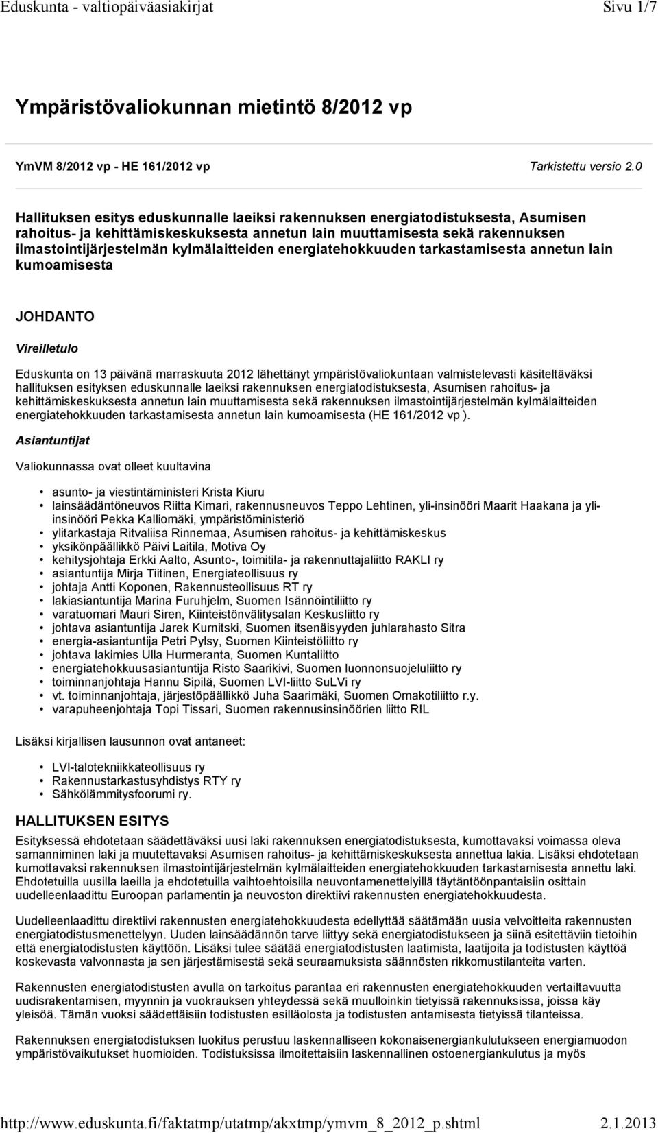 kylmälaitteiden energiatehokkuuden tarkastamisesta annetun lain kumoamisesta JOHDANTO Vireilletulo Eduskunta on 13 päivänä marraskuuta 2012 lähettänyt ympäristövaliokuntaan valmistelevasti