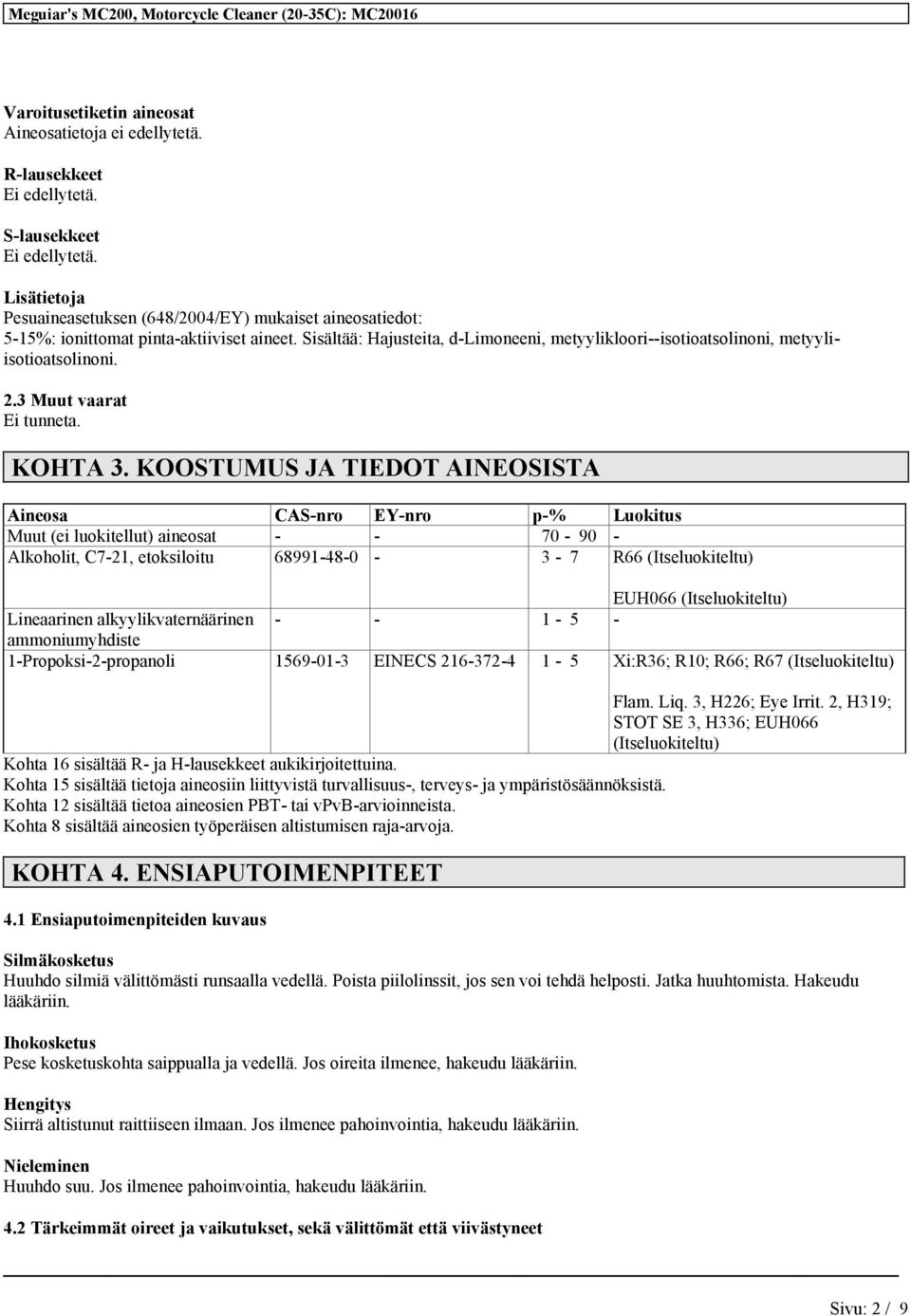 Sisältää: Hajusteita, d-limoneeni, metyylikloori--isotioatsolinoni, metyyliisotioatsolinoni. 2.3 Muut vaarat Ei tunneta. KOHTA 3.