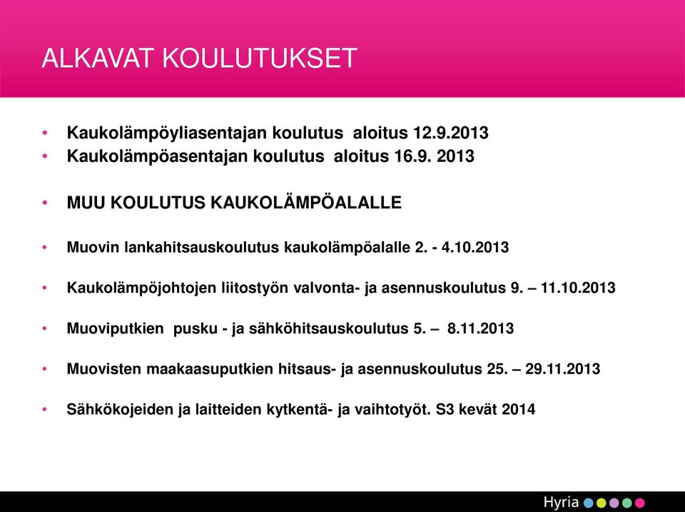 2013 MUU KOULUTUS KAUKOLÄMPÖALALLE Muovin lankahitsauskoulutus kaukolämpöalalle 2. - 4.10.