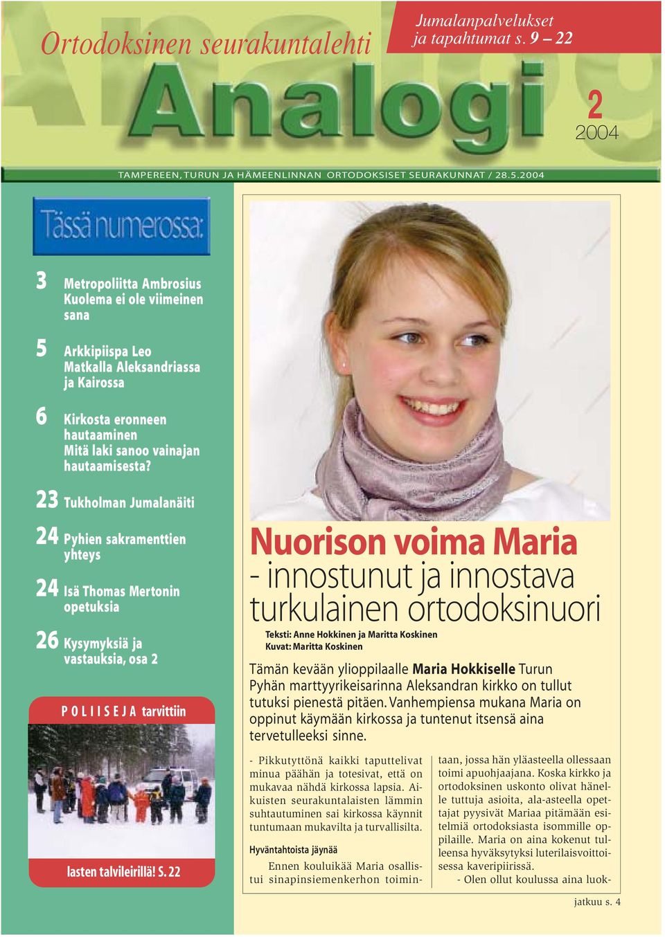 23 Tukholman Jumalanäiti 24 Pyhien sakramenttien yhteys 24 Isä Thomas Mertonin opetuksia 26 Kysymyksiä ja vastauksia, osa 2 P O L I I S 