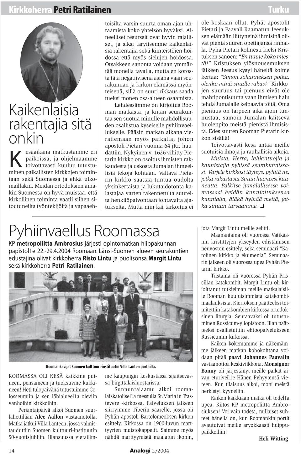 Meidän ortodoksien ainakin Suomessa on hyvä muistaa, että kirkollinen toiminta vaatii siihen sitoutuneilta työntekijöitä ja vapaaeh- toisilta varsin suurta oman ajan uhraamista koko yhteisön hyväksi.