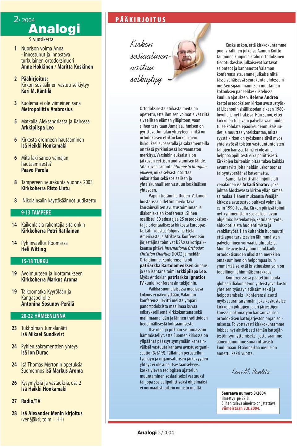 Räntilä 3 Kuolema ei ole viimeinen sana Metropoliitta Ambrosius 5 Matkalla Aleksandriassa ja Kairossa Arkkipiispa Leo 6 Kirkosta eronneen hautaaminen Isä Heikki Honkamäki 6 Mitä laki sanoo vainajan