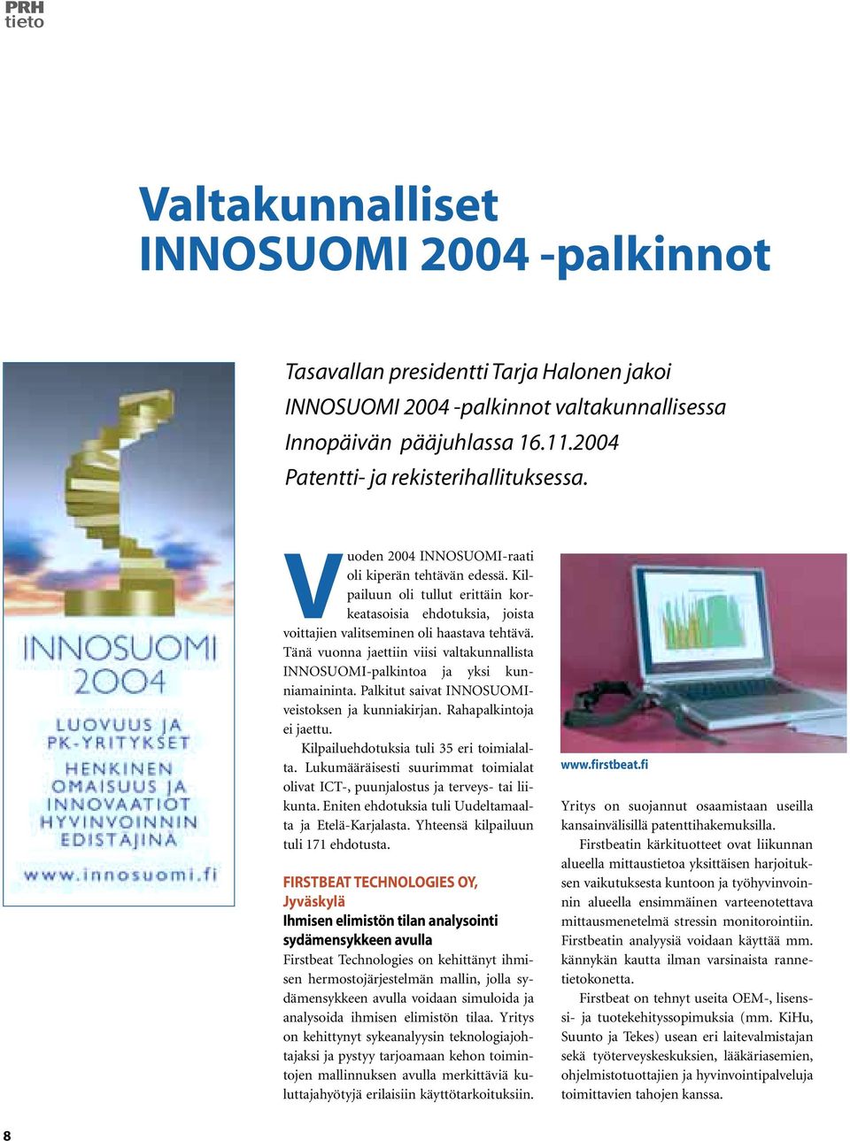 Kilpailuun oli tullut erittäin korkeatasoisia ehdotuksia, joista voittajien valitseminen oli haastava tehtävä. Tänä vuonna jaettiin viisi valtakunnallista INNOSUOMI-palkintoa ja yksi kunniamaininta.