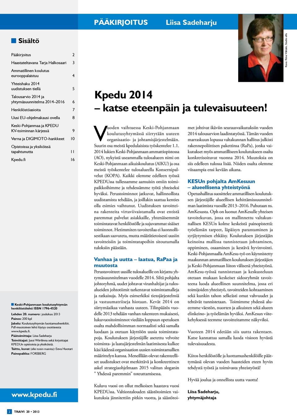 Kpedu.fi 16 Keski-Pohjanmaan koulutusyhtymän henkilöstölehti ISSN 1796-4520 Lehden 20. numero: joulukuu 2013 Painos: 200 kpl Jakelu: Koulutusyhtymän luottamushenkilöt.