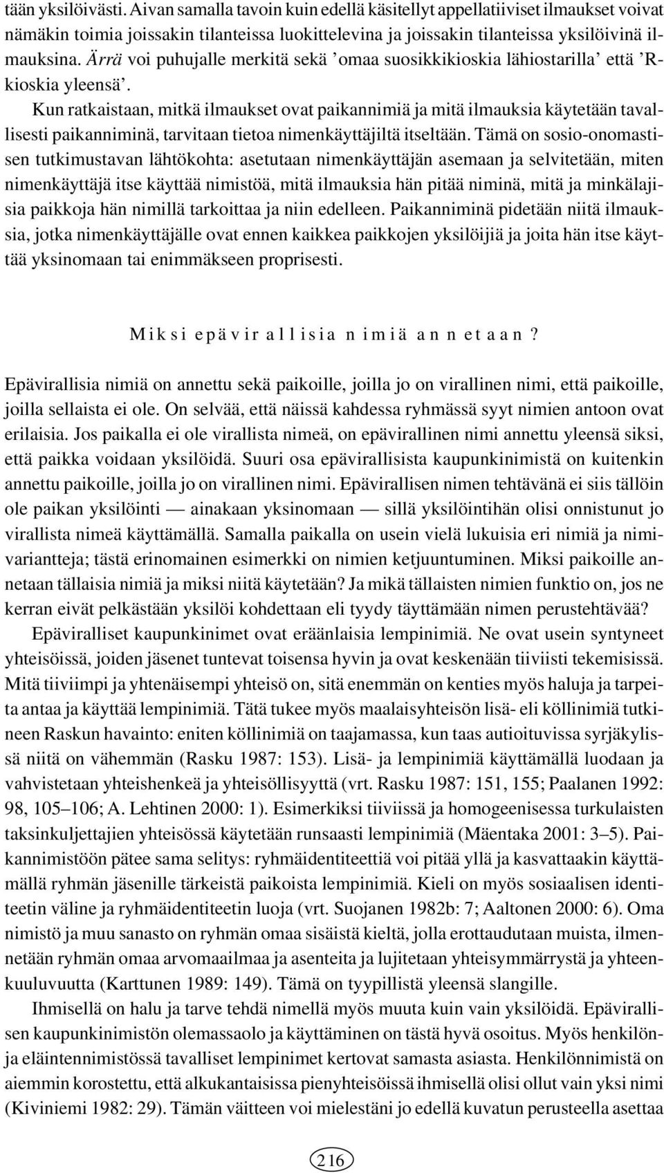 Kun ratkaistaan, mitkä ilmaukset ovat paikannimiä ja mitä ilmauksia käytetään tavallisesti paikanniminä, tarvitaan tietoa nimenkäyttäjiltä itseltään.