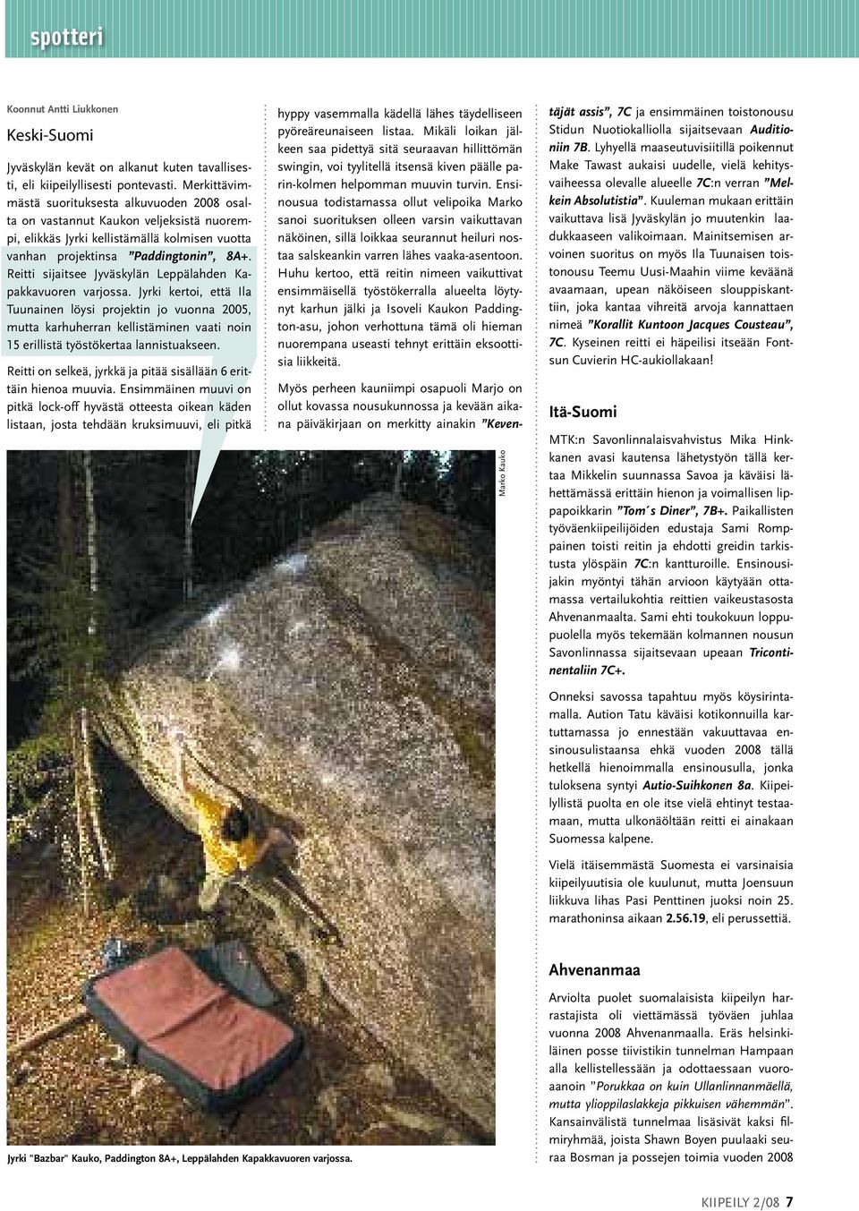 Reitti sijaitsee Jyväskylän Leppälahden Kapakkavuoren varjossa.