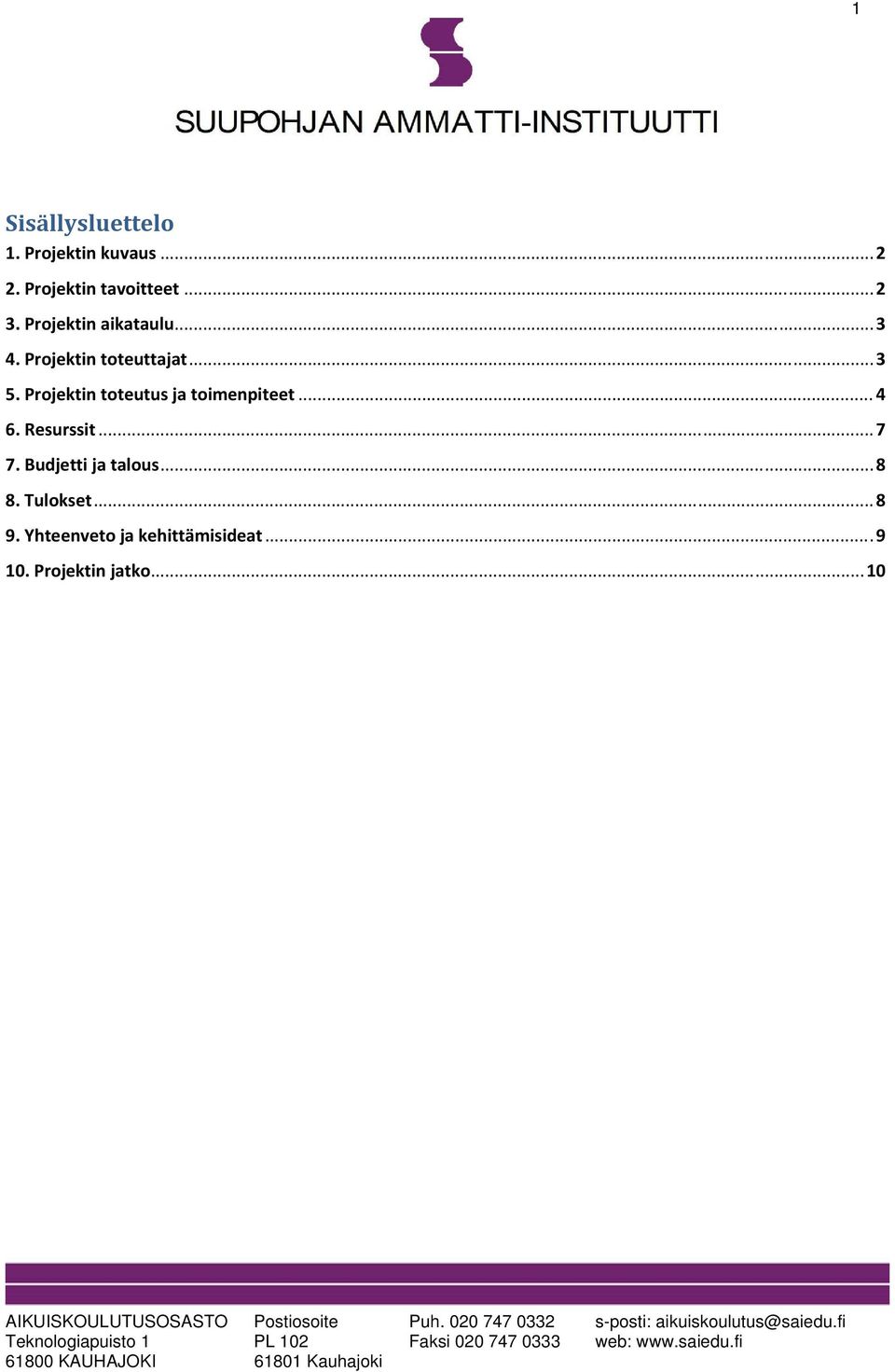 Tulokset... 8 9. Yhteenveto ja kehittämisideat... 9 10. Projektin jatko... 10 AIKUISKOULUTUSOSASTO Postiosoite Puh.