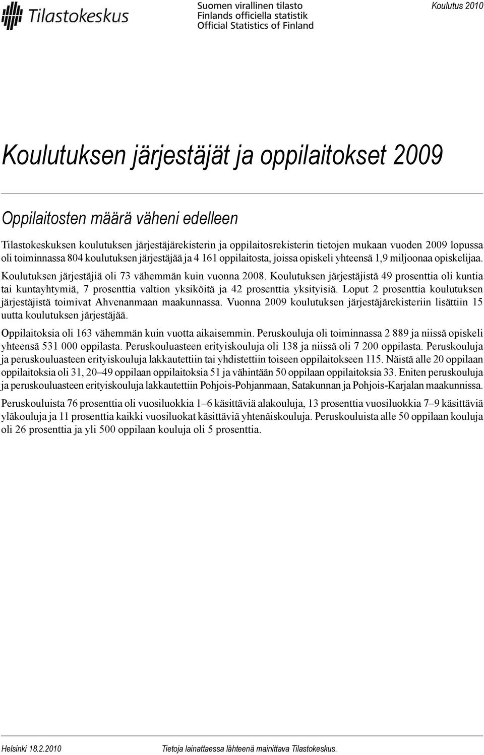 Koulutuksen järjestäjistä 49 prosenttia oli kuntia tai kuntayhtymiä, 7 prosenttia valtion yksiköitä ja 42 prosenttia yksityisiä.