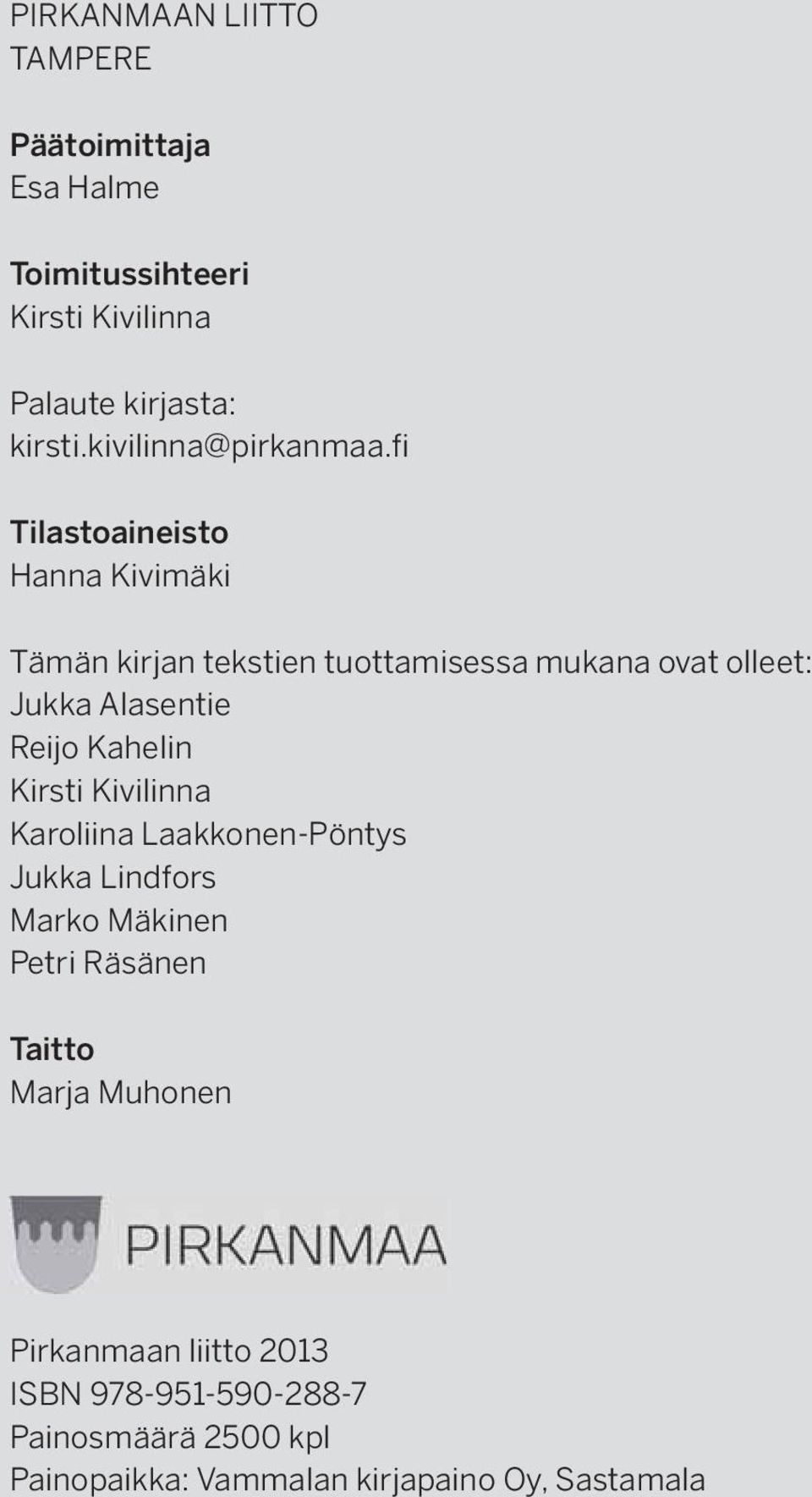fi Tilastoaineisto Hanna Kivimäki Tämän kirjan tekstien tuottamisessa mukana ovat olleet: Jukka Alasentie Reijo