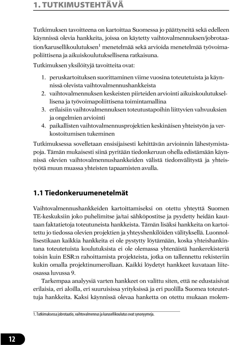 peruskartoituksen suorittaminen viime vuosina toteutetuista ja käynnissä olevista vaihtovalmennushankkeista 2.