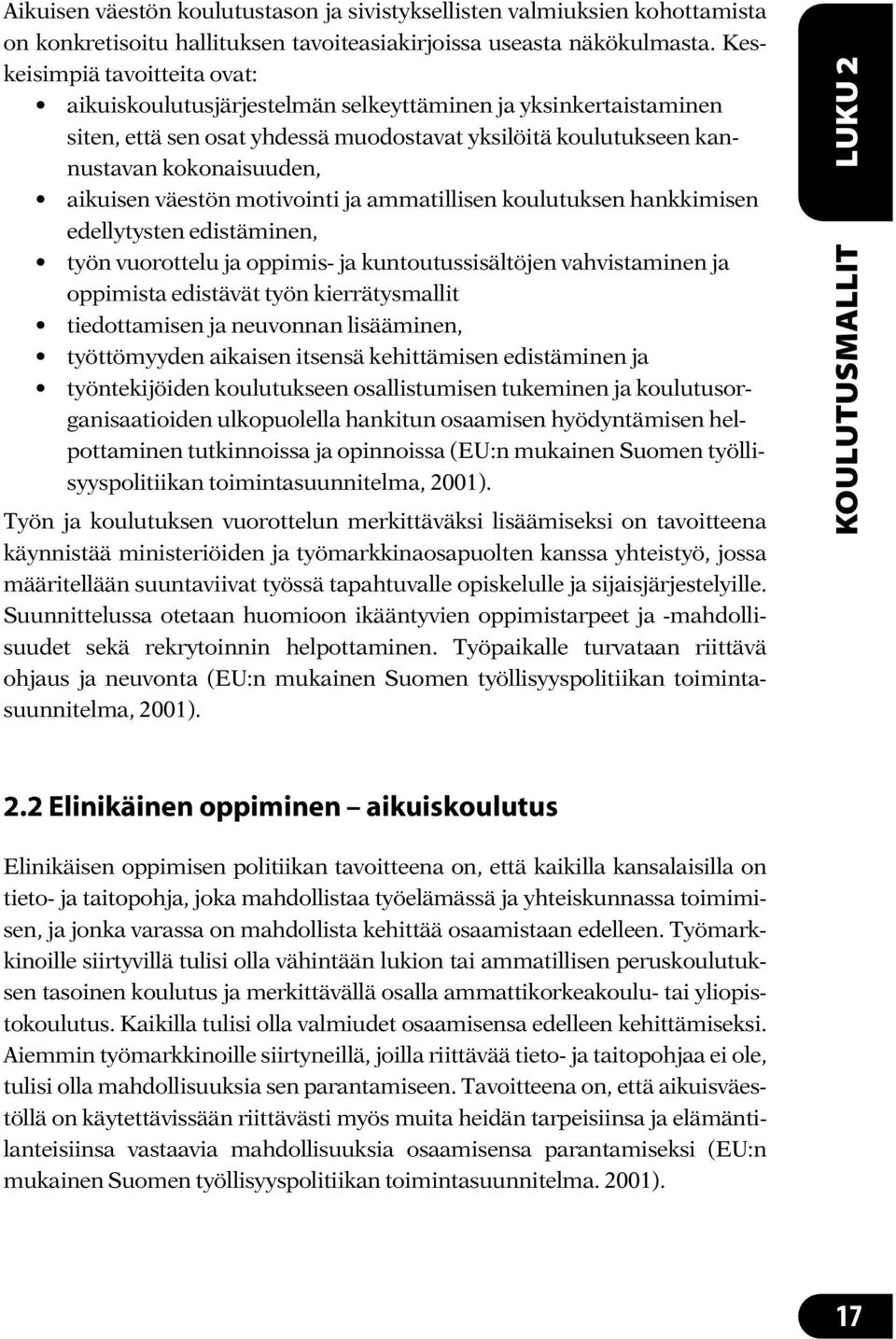 väestön motivointi ja ammatillisen koulutuksen hankkimisen edellytysten edistäminen, työn vuorottelu ja oppimis- ja kuntoutussisältöjen vahvistaminen ja oppimista edistävät työn kierrätysmallit