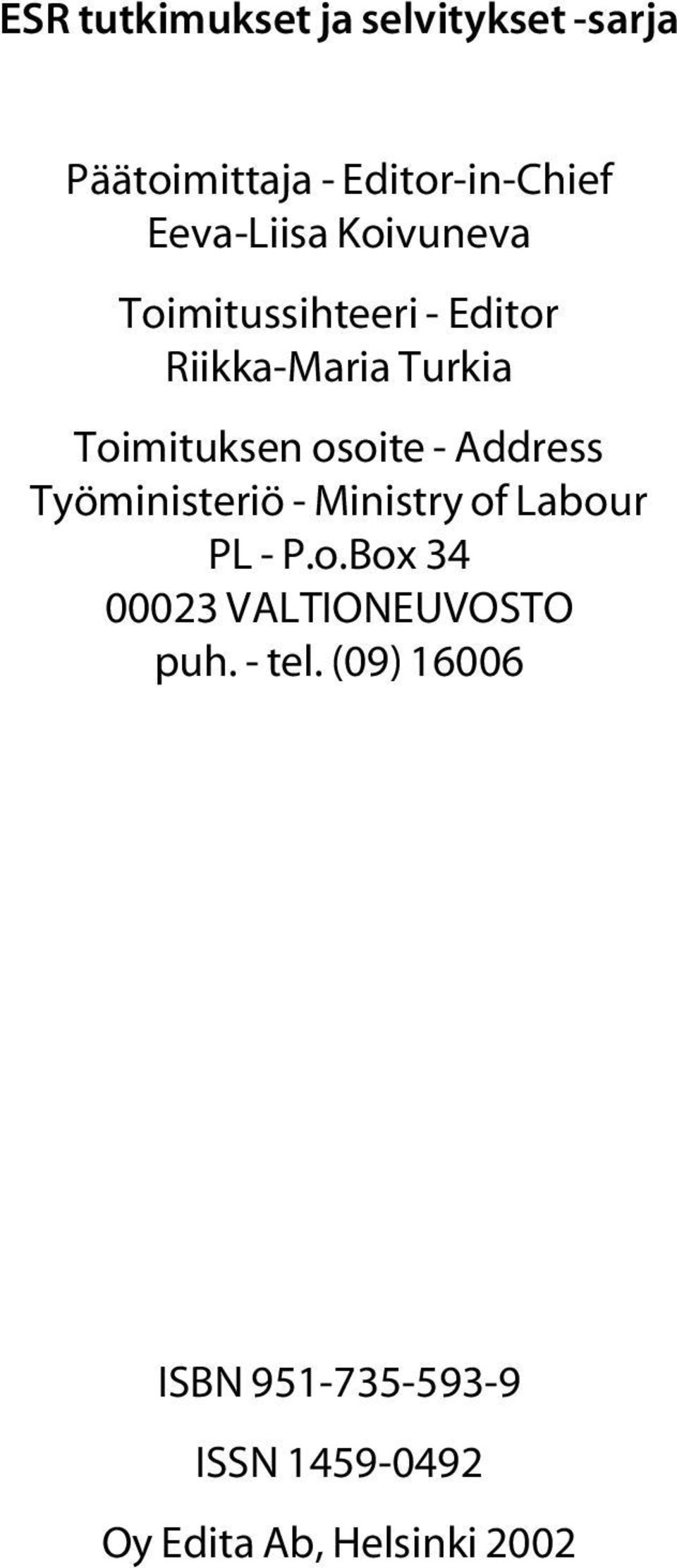 Address Työministeriö - Ministry of Labour PL - P.o.Box 34 00023 VALTIONEUVOSTO puh.