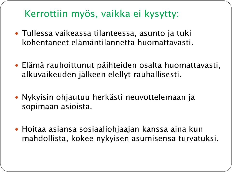 Elämä rauhoittunut päihteiden osalta huomattavasti, alkuvaikeuden jälkeen elellyt rauhallisesti.