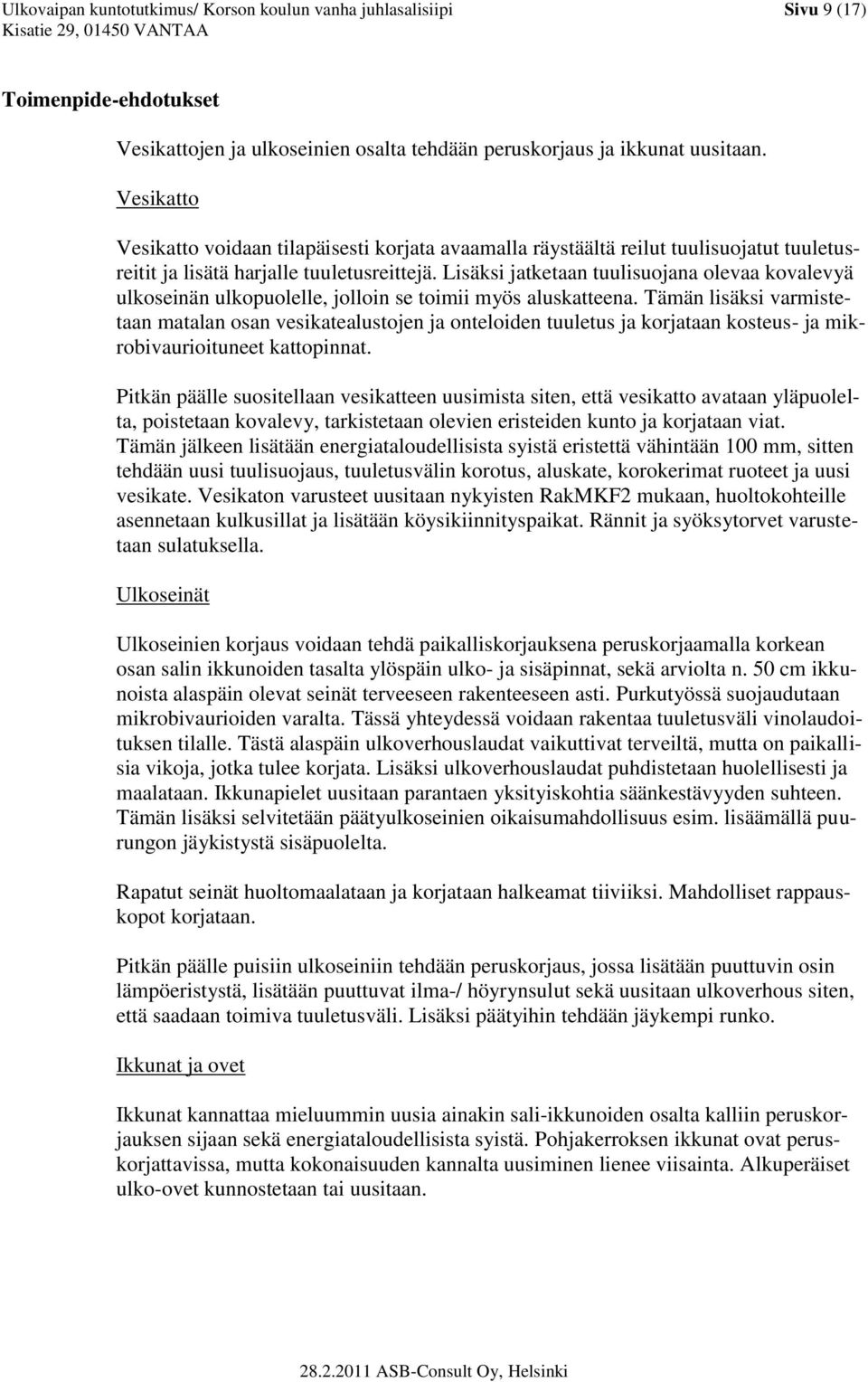 Lisäksi jatketaan tuulisuojana olevaa kovalevyä ulkoseinän ulkopuolelle, jolloin se toimii myös aluskatteena.